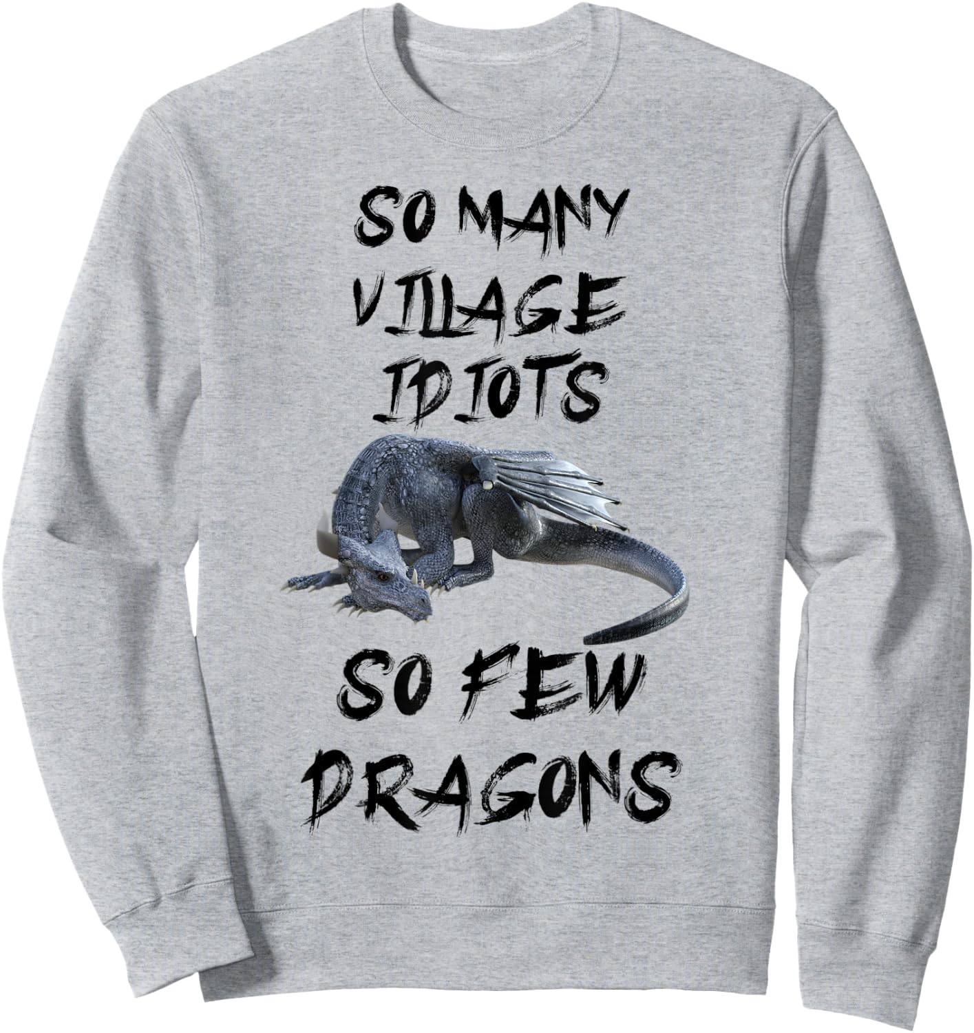 Funny So Many Village Idiots So Few Dragons Sweatshirt - Sweatshirt | Ash
