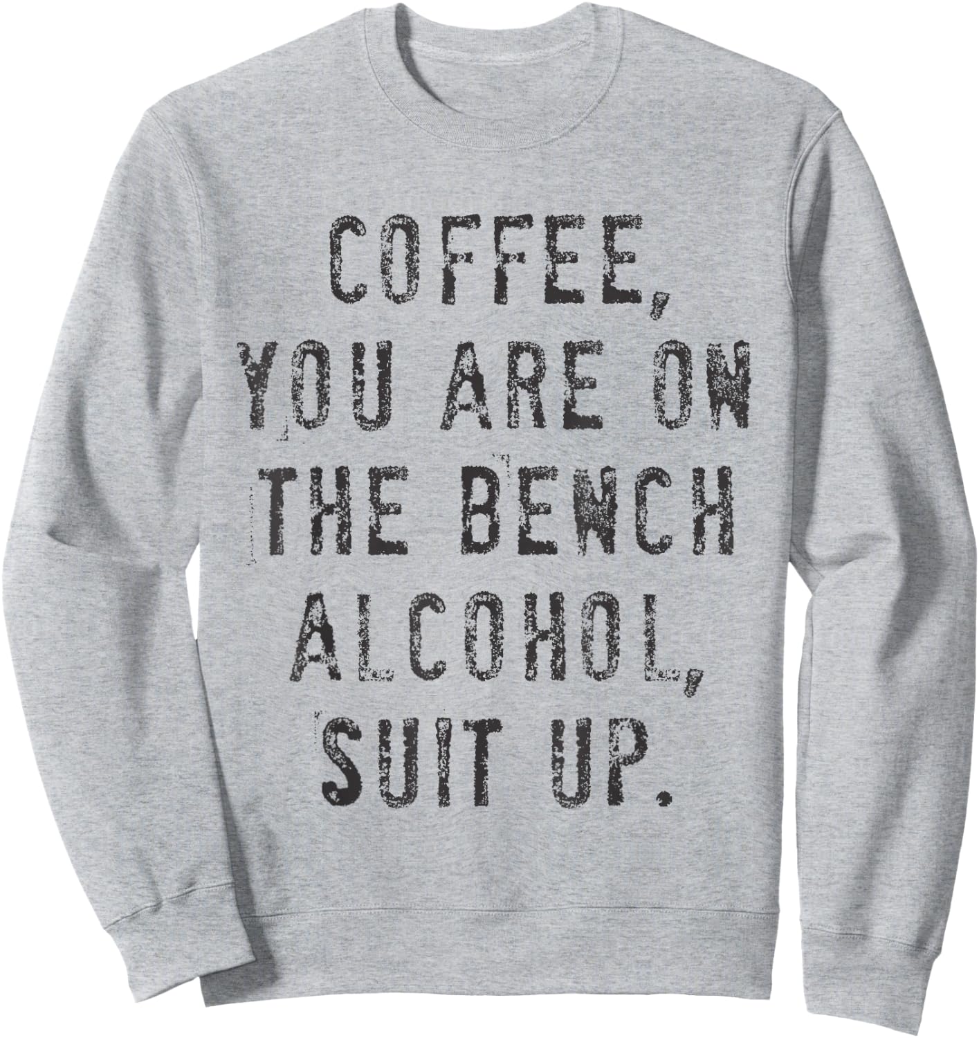Coffee You Are On The Bench Alcohol Suit Up Sweatshirt - Sweatshirt | Ash