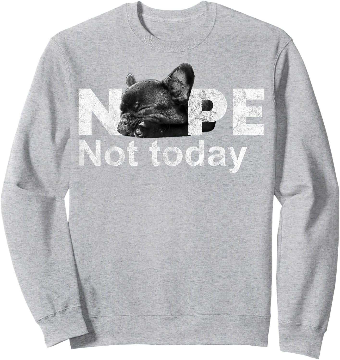 Nope Not Today Lazy French Bulldog Dog Lovers T Shirt Sweatshirt - Sweatshirt | Ash