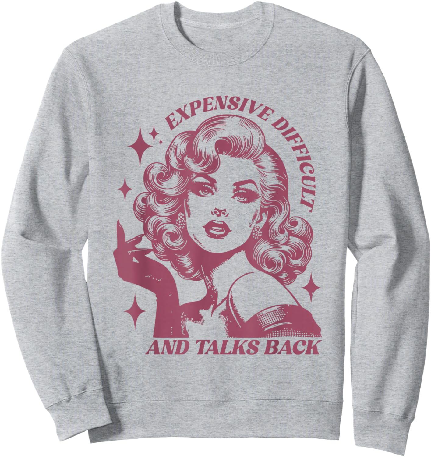 Expensive Difficult and Talks Back Sarcasm Pun Funny Quote Sweatshirt - Sweatshirt | Ash