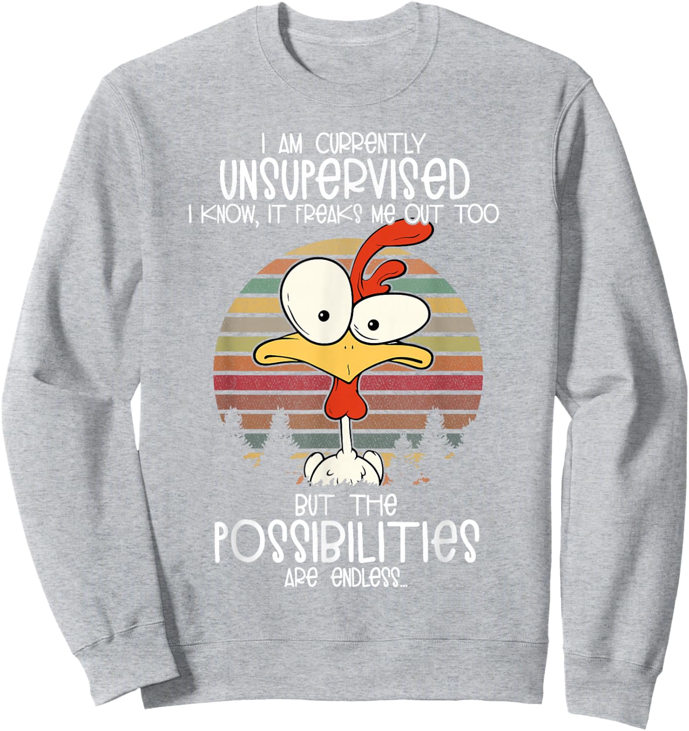 I Am Currently Unsupervised I Know it Freaks Me Out Too but Sweatshirt - Sweatshirt | Ash