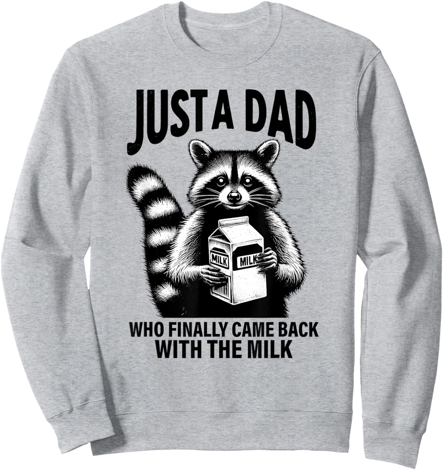 Racoon Just A Dad Who Finally Came Back with The Milk Gift Sweatshirt - Sweatshirt | Ash