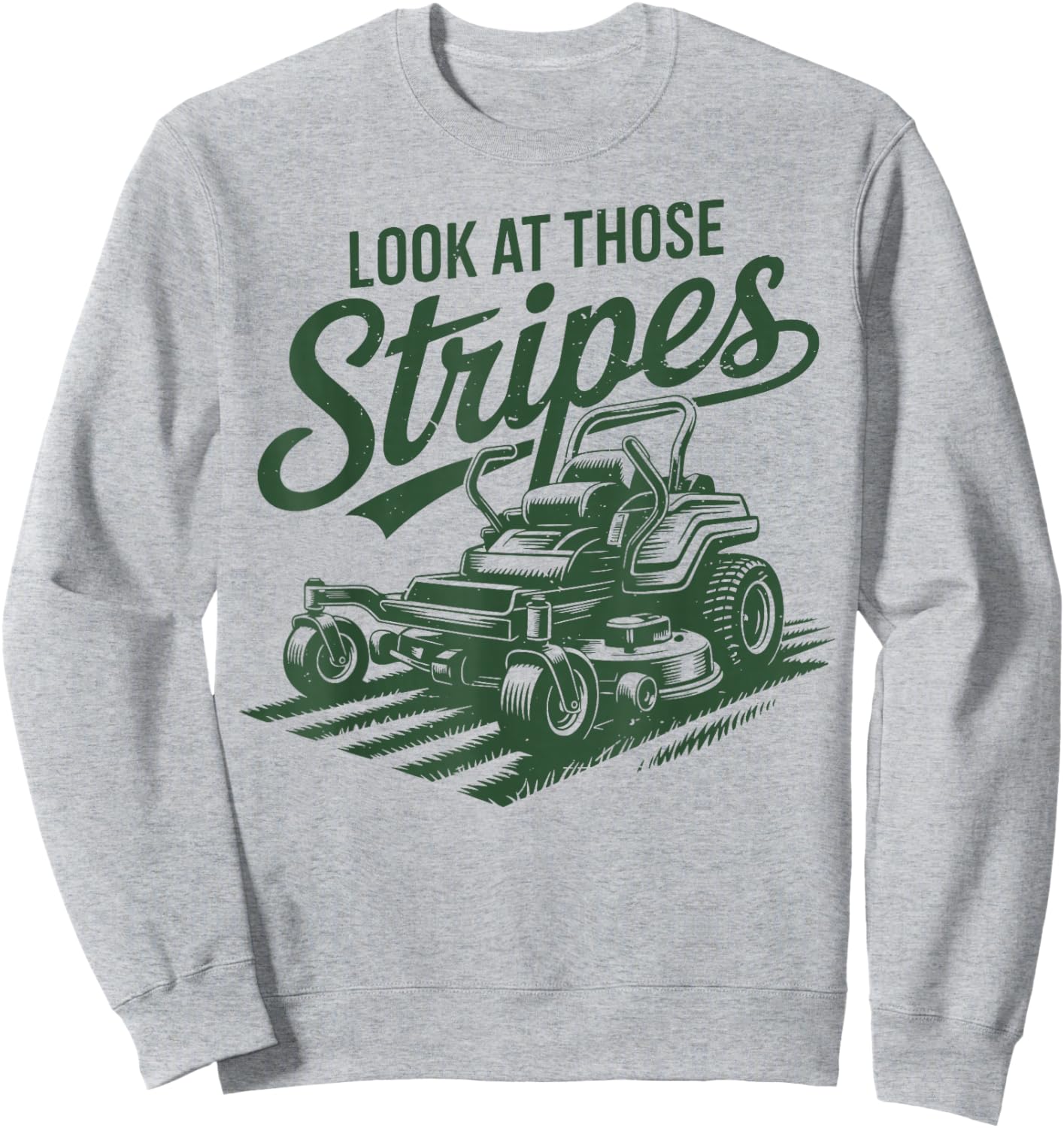 Look at Those Stripes Zero Turn Lawn Mowing Funny Mower Gift Sweatshirt - Sweatshirt | Ash