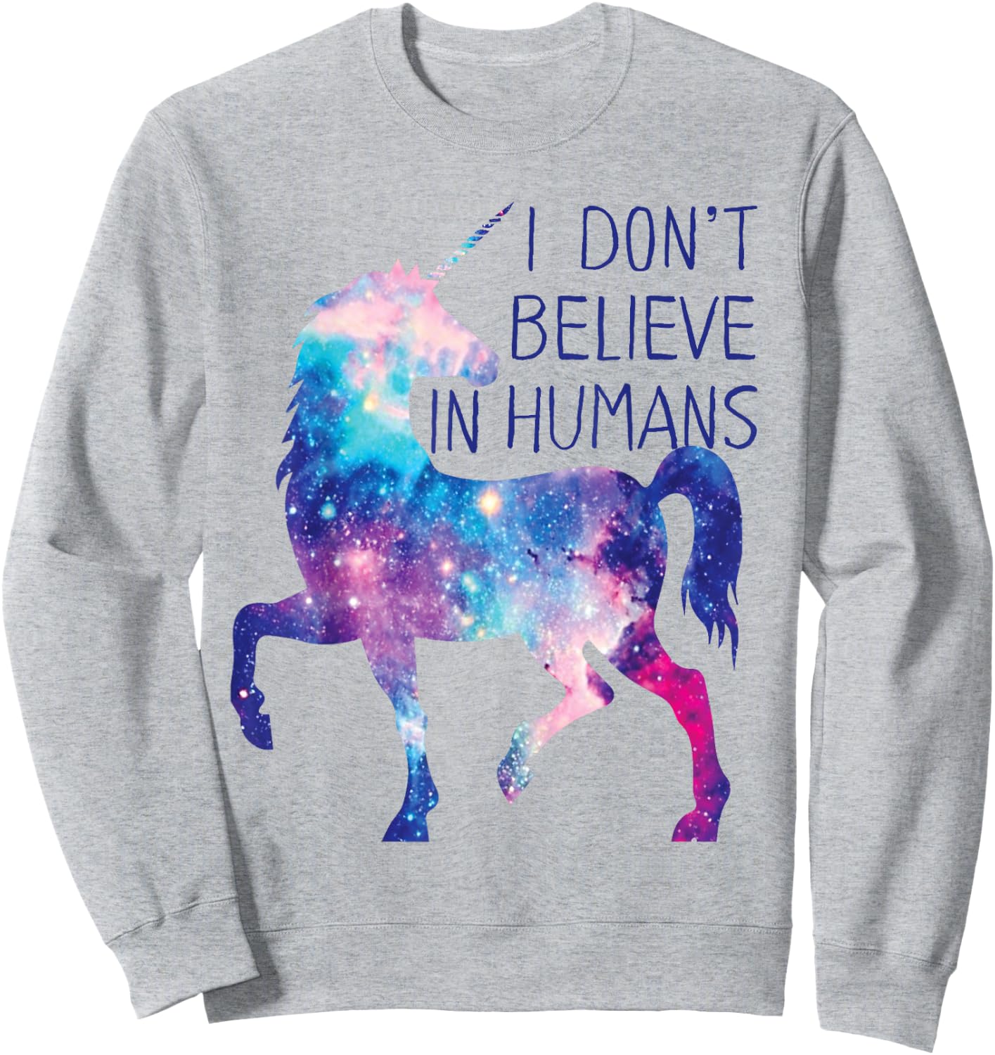 Unicorn Galaxy . I Don't Believe in Humans Shirt Sweatshirt - Sweatshirt | Ash