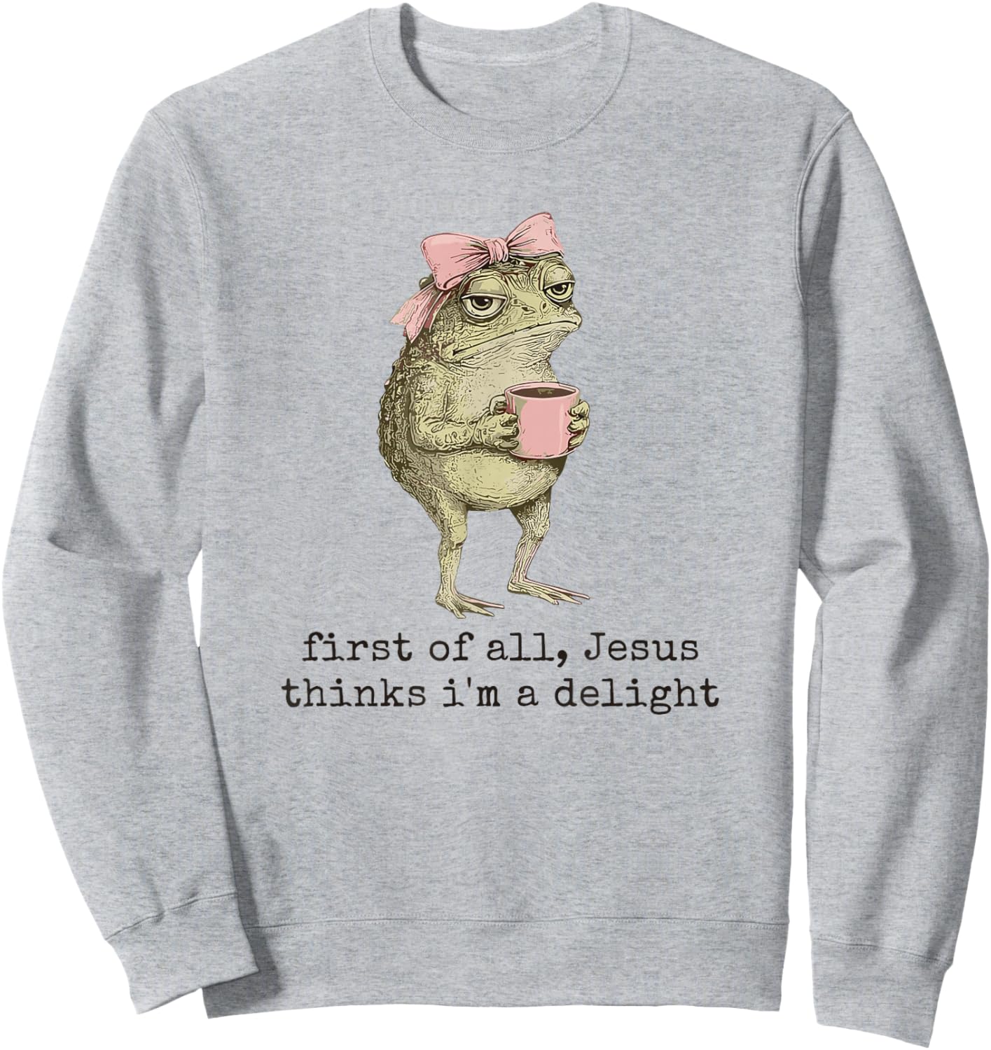 First of All Jesus Thinks I'm A Delight Cute Bow Toad Frog Sweatshirt - Sweatshirt | Ash