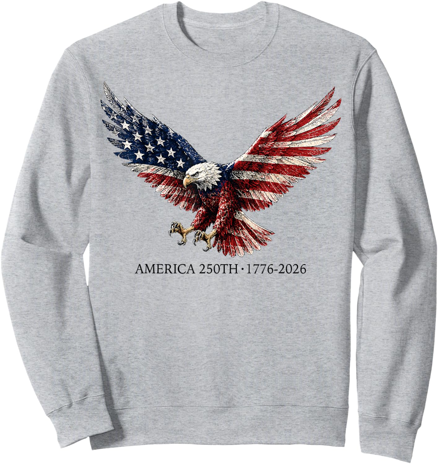250 America Years 1776 2026 Eagle USA Flag 250th Birthday Sweatshirt - Sweatshirt | Ash