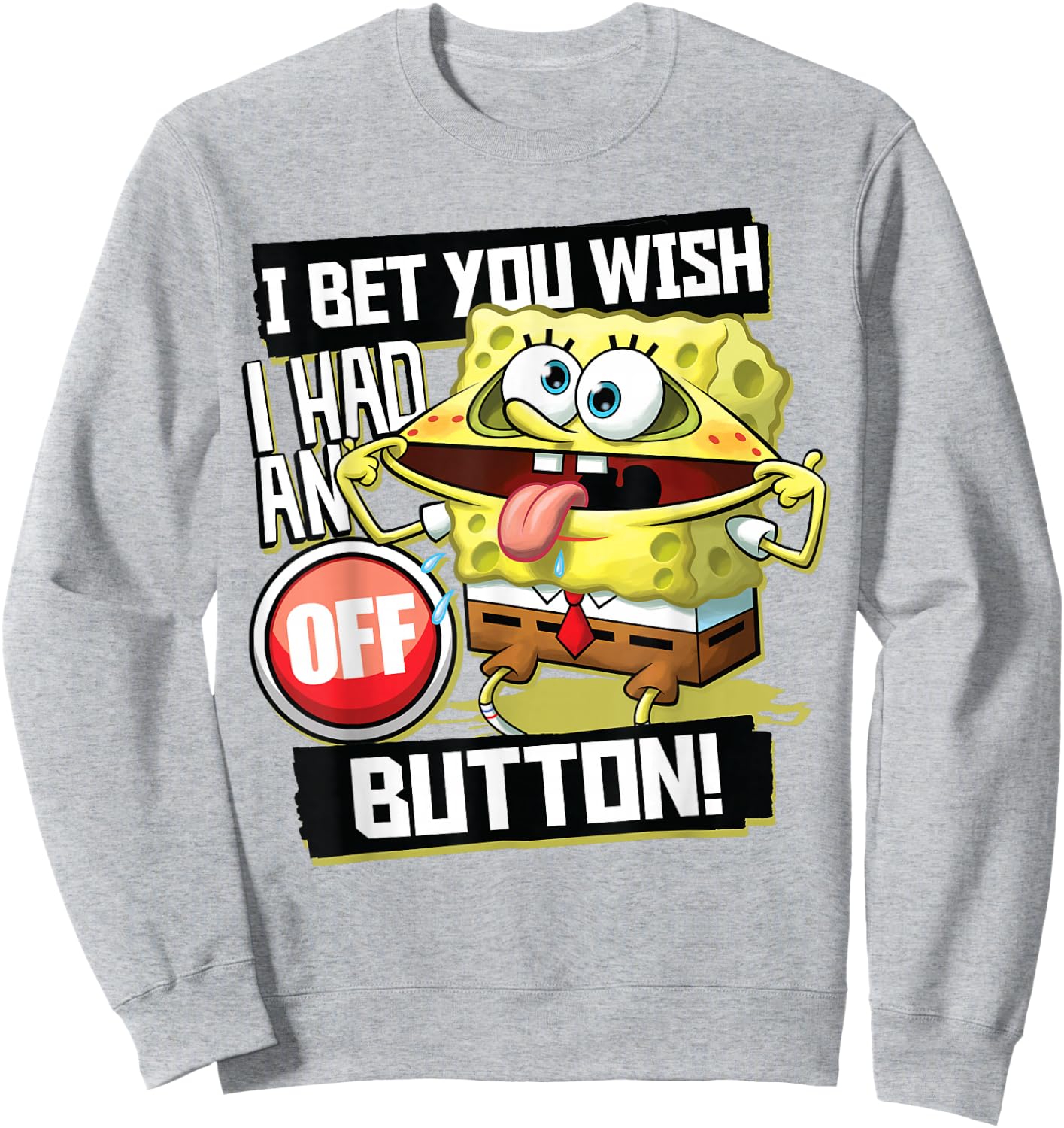 Spongebob Squarepants I Bet You Wish I Had an Off Button Sweatshirt - Sweatshirt | Ash