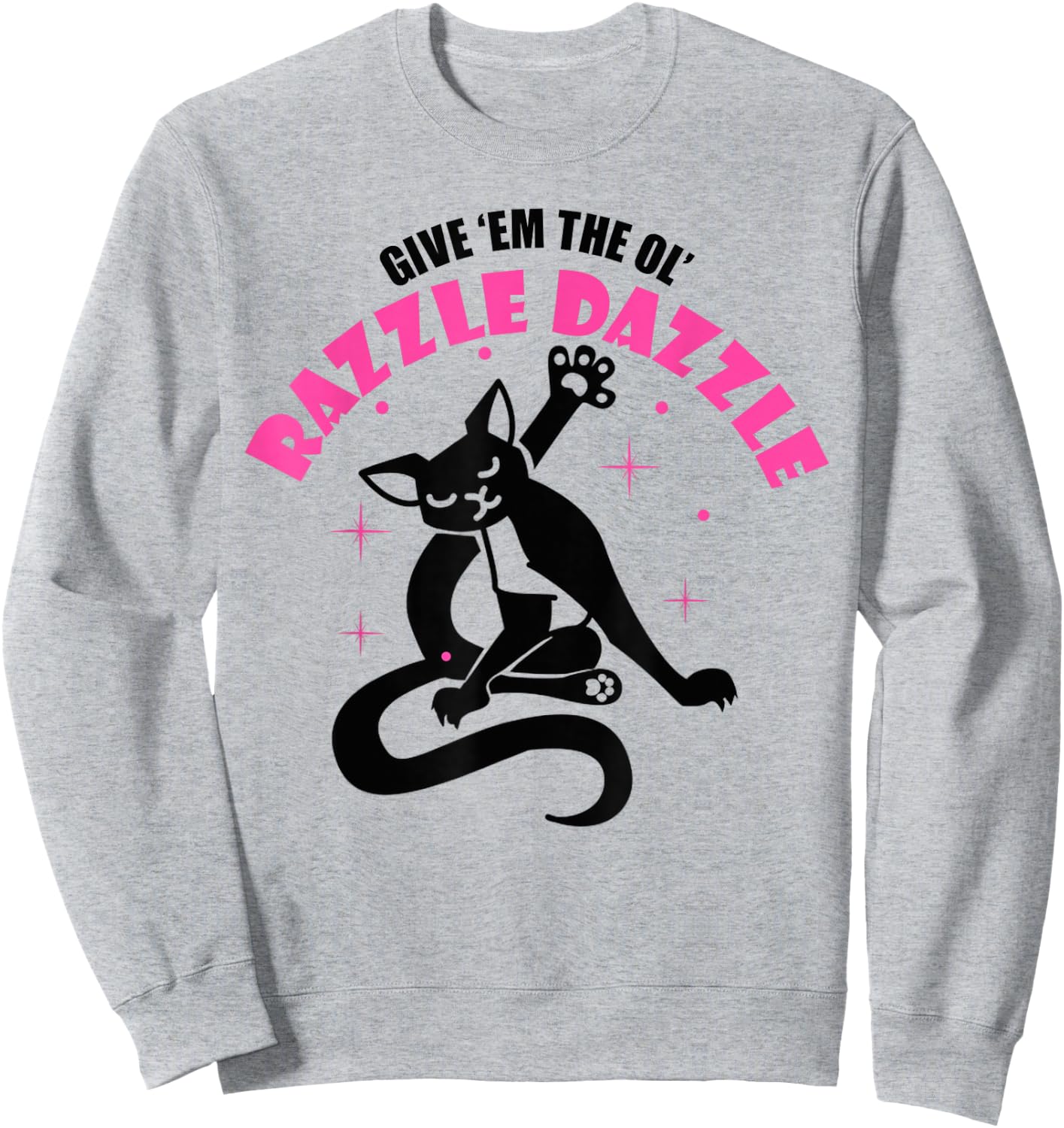 Funny Jazz Cat Pose Give 'Em The Ol' Razzle Sweatshirt - Sweatshirt | Ash