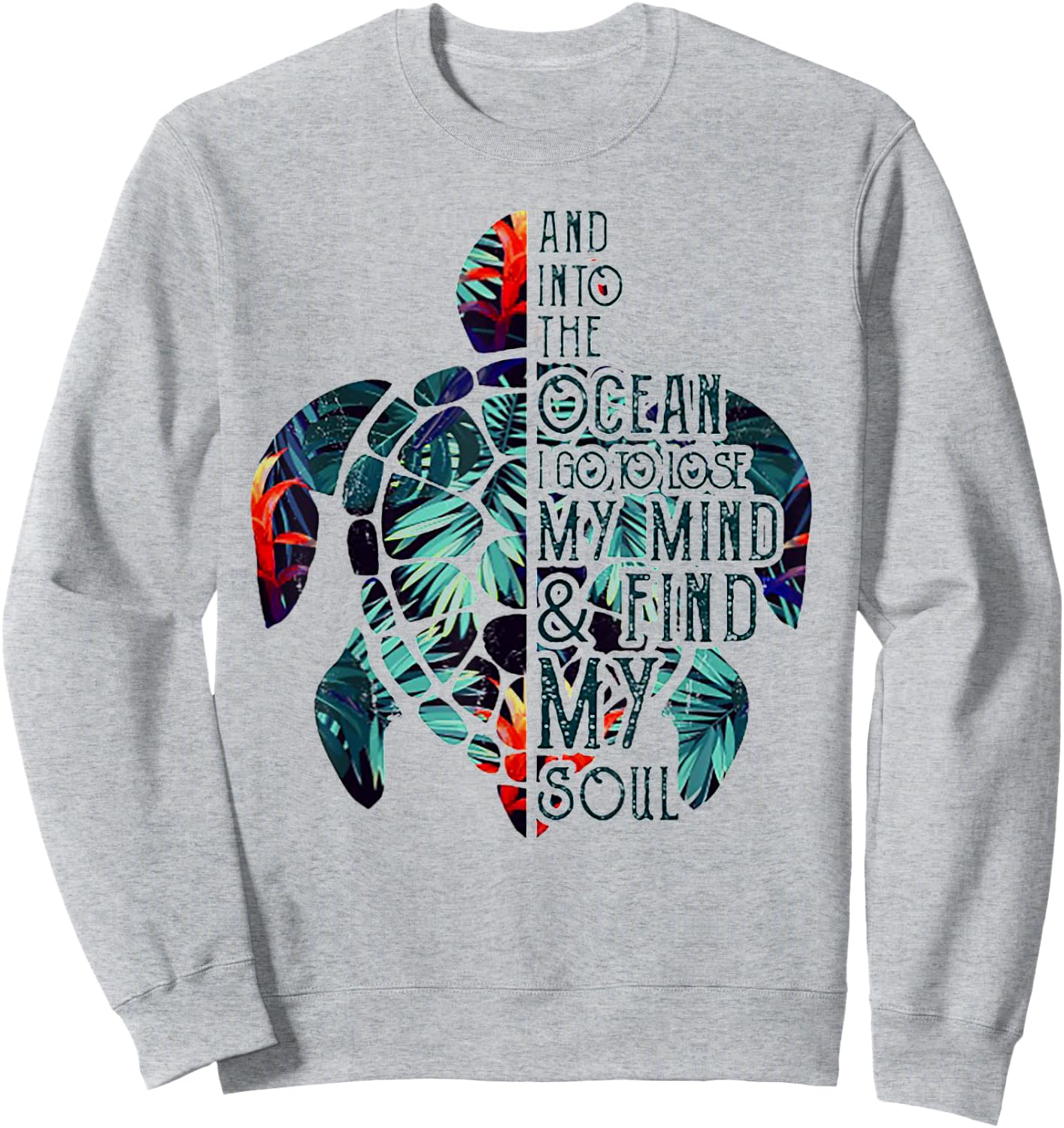 Into The Ocean I Go To Lose My Mind And Find My Soul Turtle Sweatshirt - Sweatshirt | Ash
