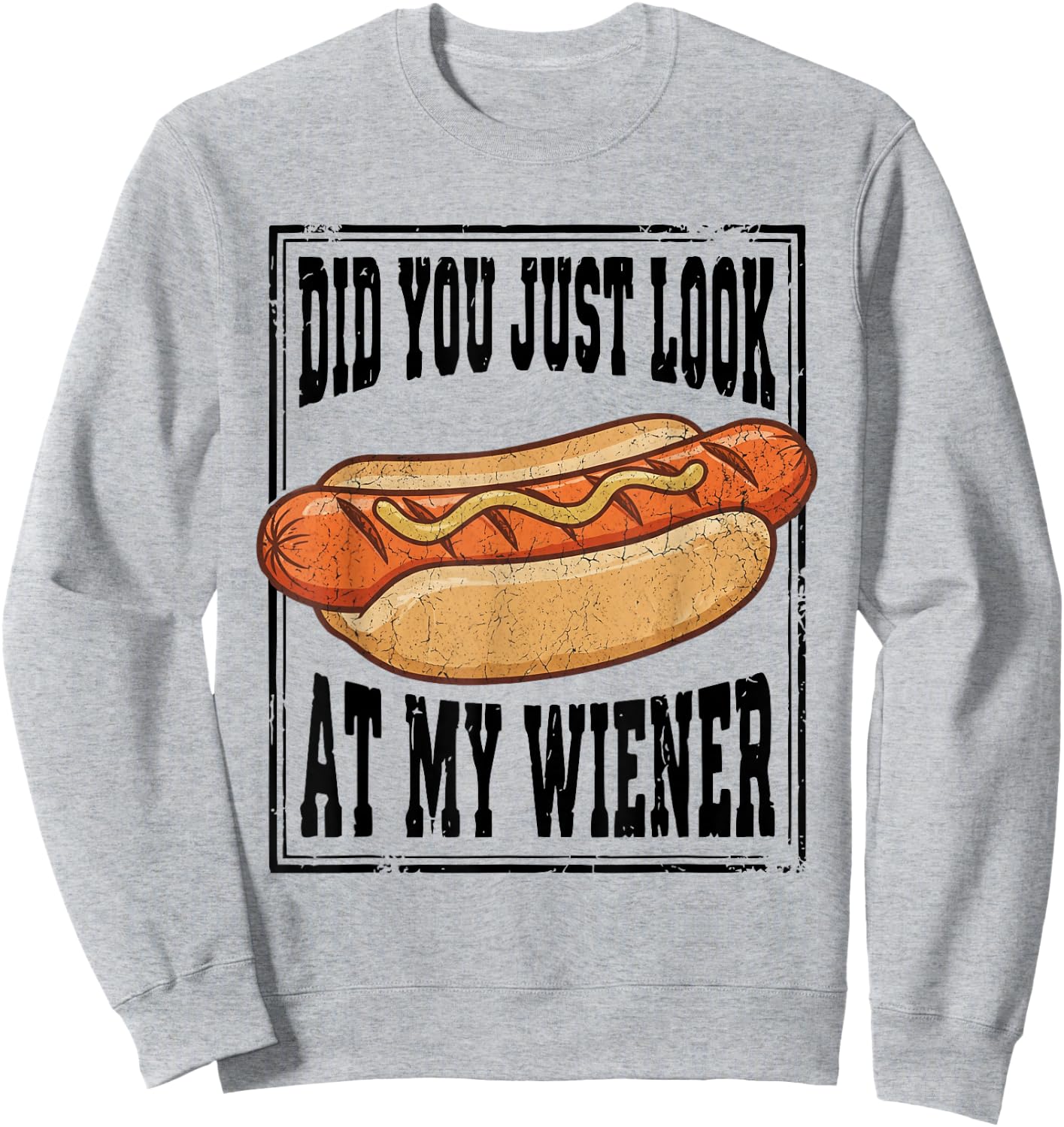 Hotdog Food Humor BBQ Did You Just Look At My Wiener Sweatshirt - Sweatshirt | Ash