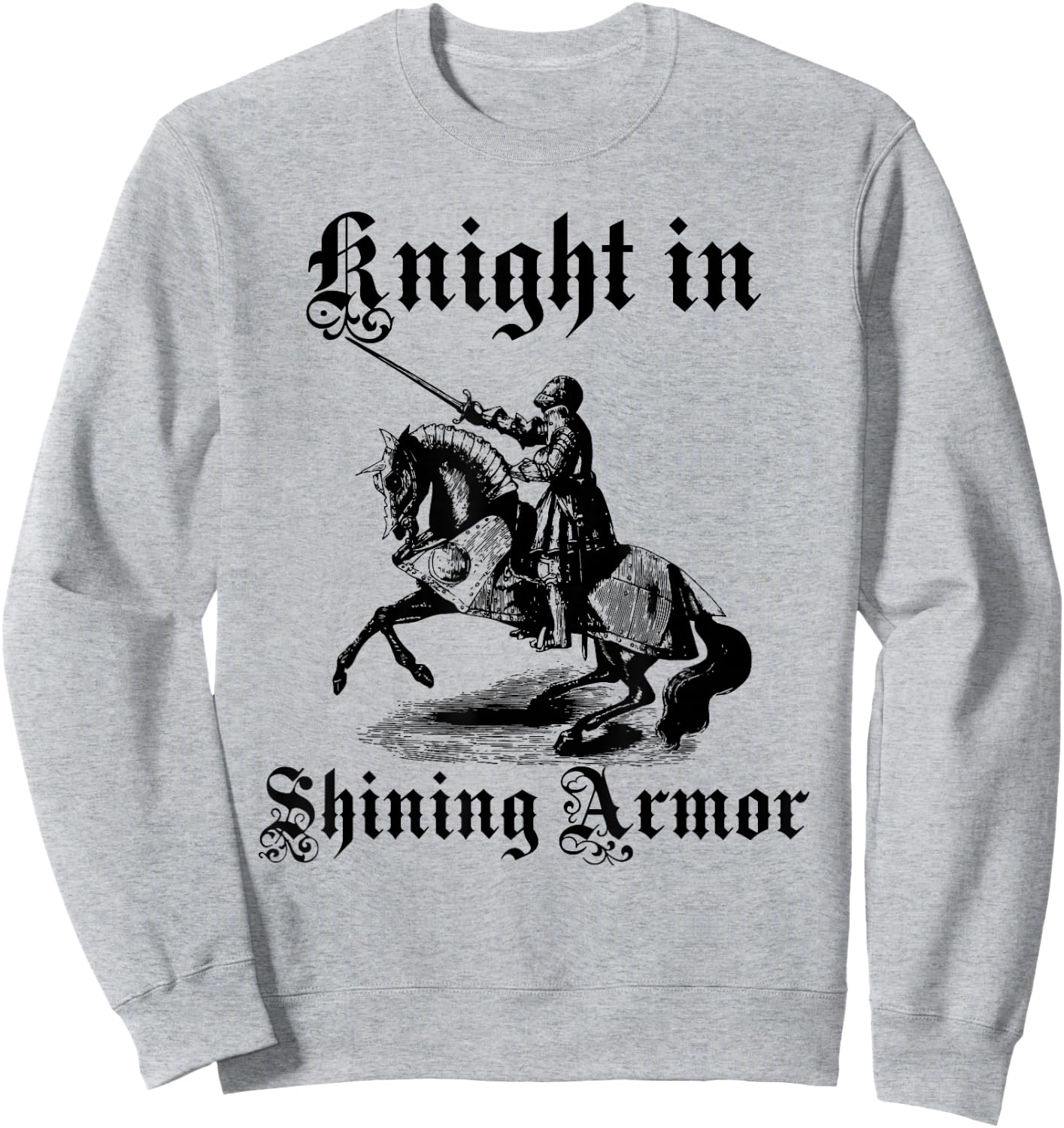 Knight In Shining Armor Medieval and Renaissance T Shirt Sweatshirt - Sweatshirt | Ash