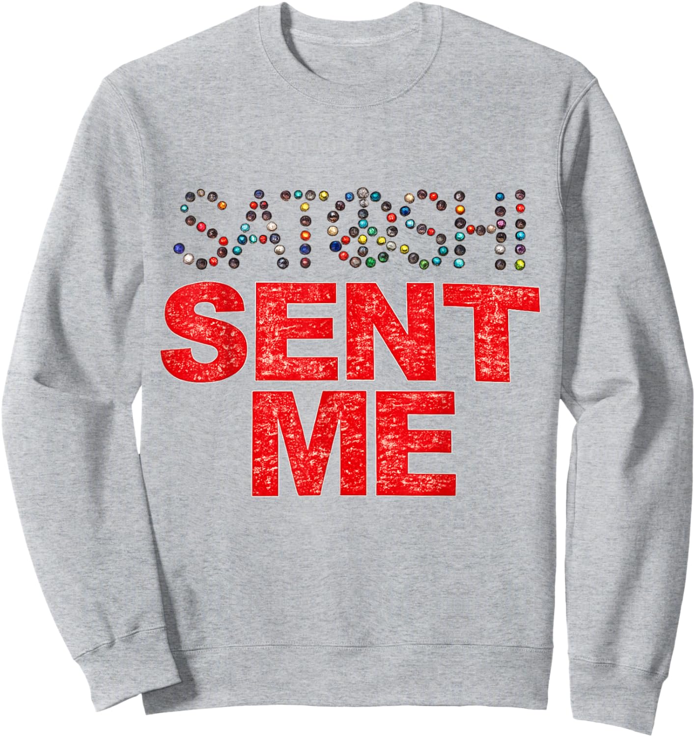 Funny First Name Vintage Satoshi Sent Me Men Women Sweatshirt - Sweatshirt | Ash