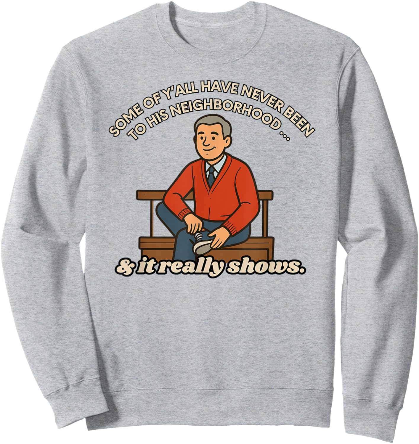 Funny Neighborhood Meme Shirt – It Really Shows Sweatshirt - Sweatshirt | Ash
