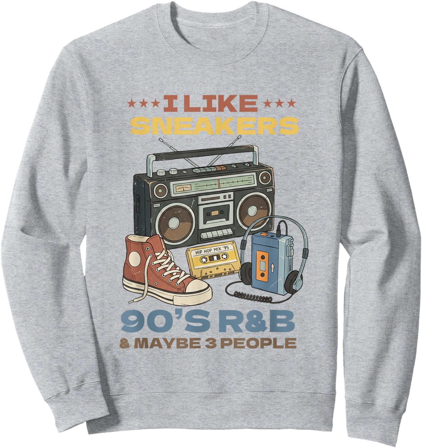 I Like Sneakers 90's R&B and Like 3 People Sneakerhead Sweatshirt - Sweatshirt | Ash