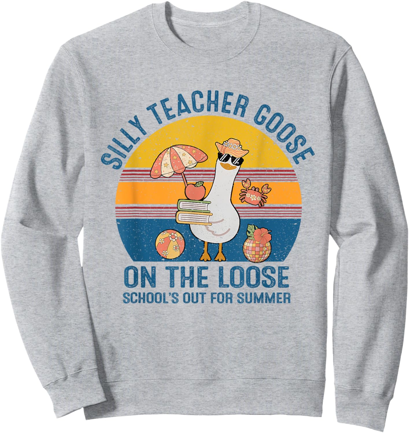 Silly Teacher Goose On The Loose Last Day Of School Summer Sweatshirt - Sweatshirt | Ash