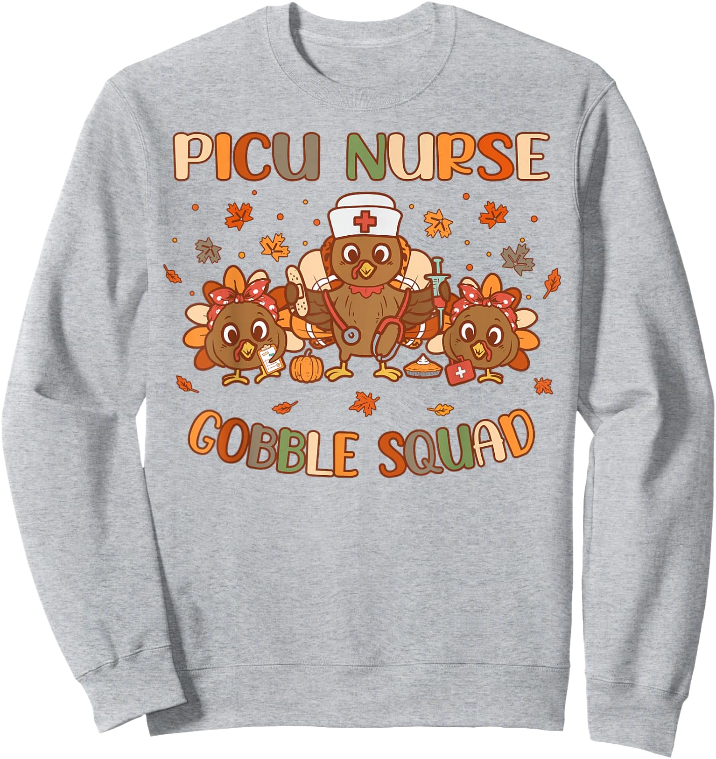 PICU Nurse Gobble Squad Peds Intensive Care Thanksgiving Sweatshirt - Sweatshirt | Ash