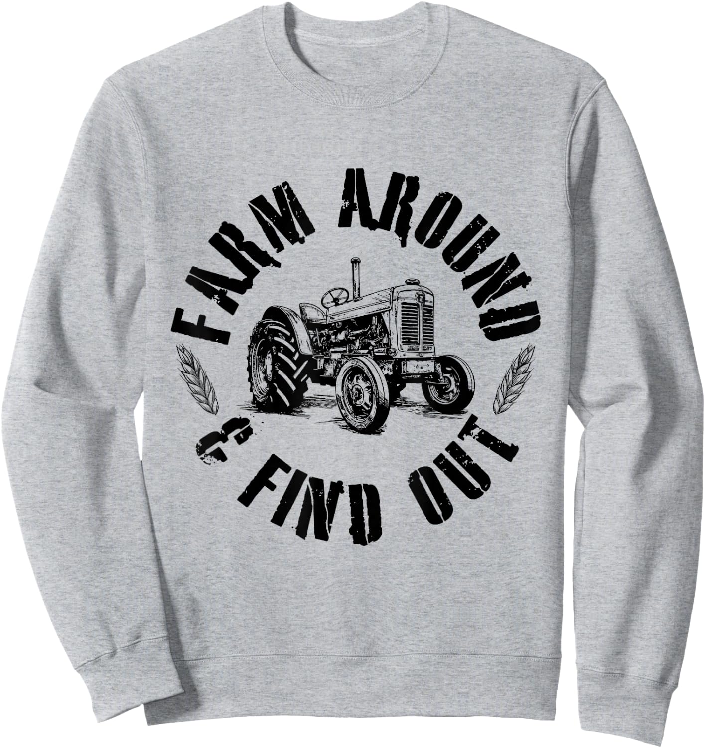 Farm Around And Find Out Mowing Cut Grass Gardening Sweatshirt - Sweatshirt | Ash