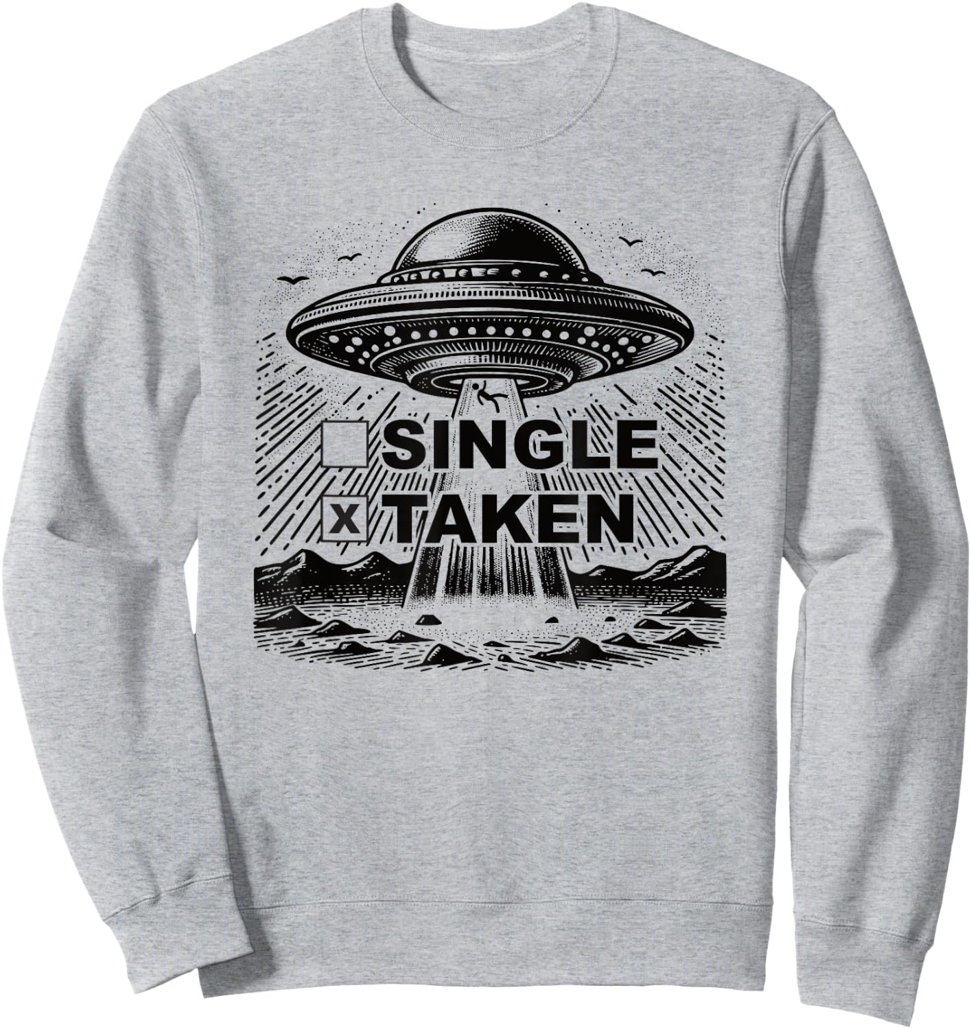 Single Taken Funny Alien UFO Abduction Valentine's Day Sweatshirt - Sweatshirt | Ash