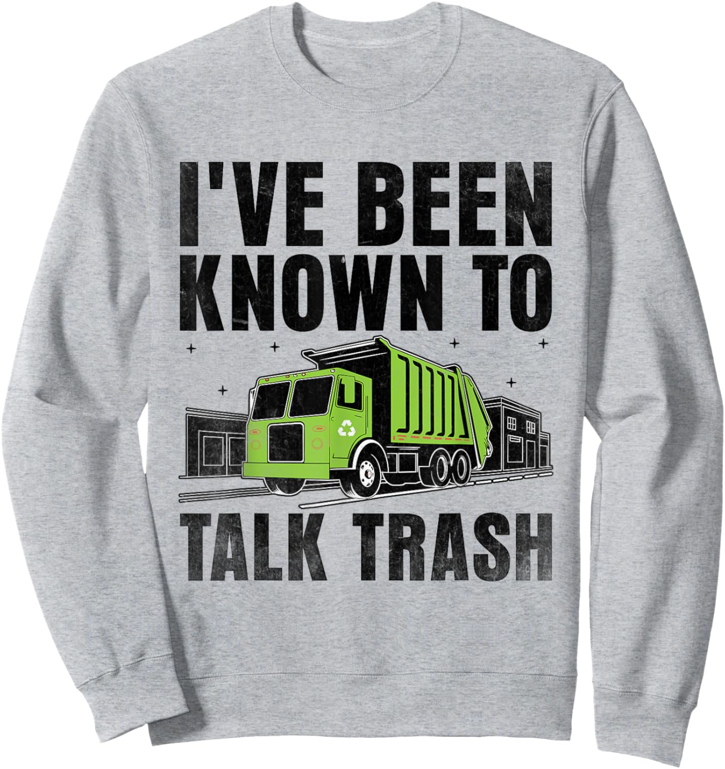 I've Been Known To Talk Trash Collector Garbage Collecting Sweatshirt - Sweatshirt | Ash