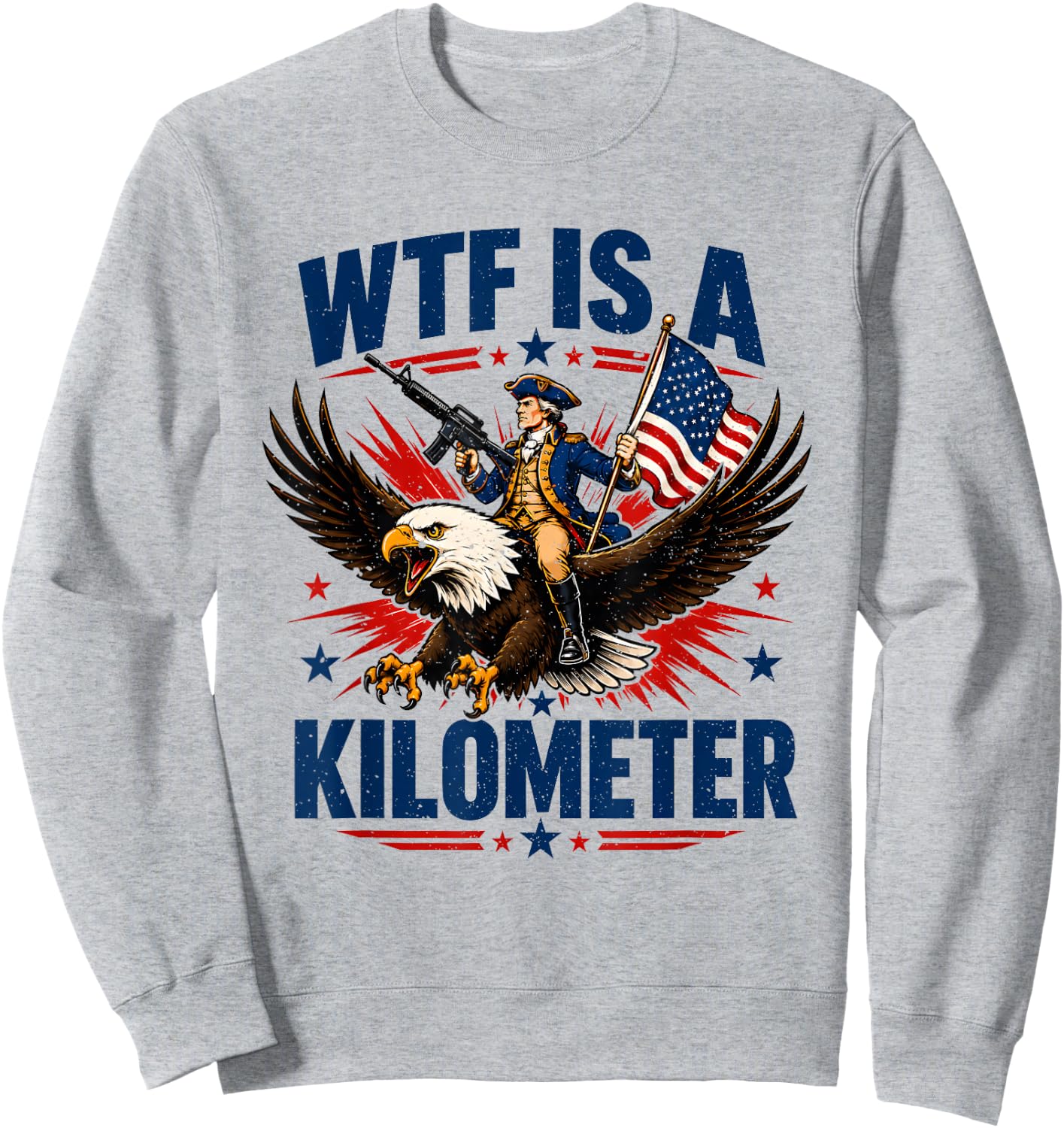 WTF is A Kilometer Patriotic Eagle Humor Funny 4th of July Sweatshirt - Sweatshirt | Ash