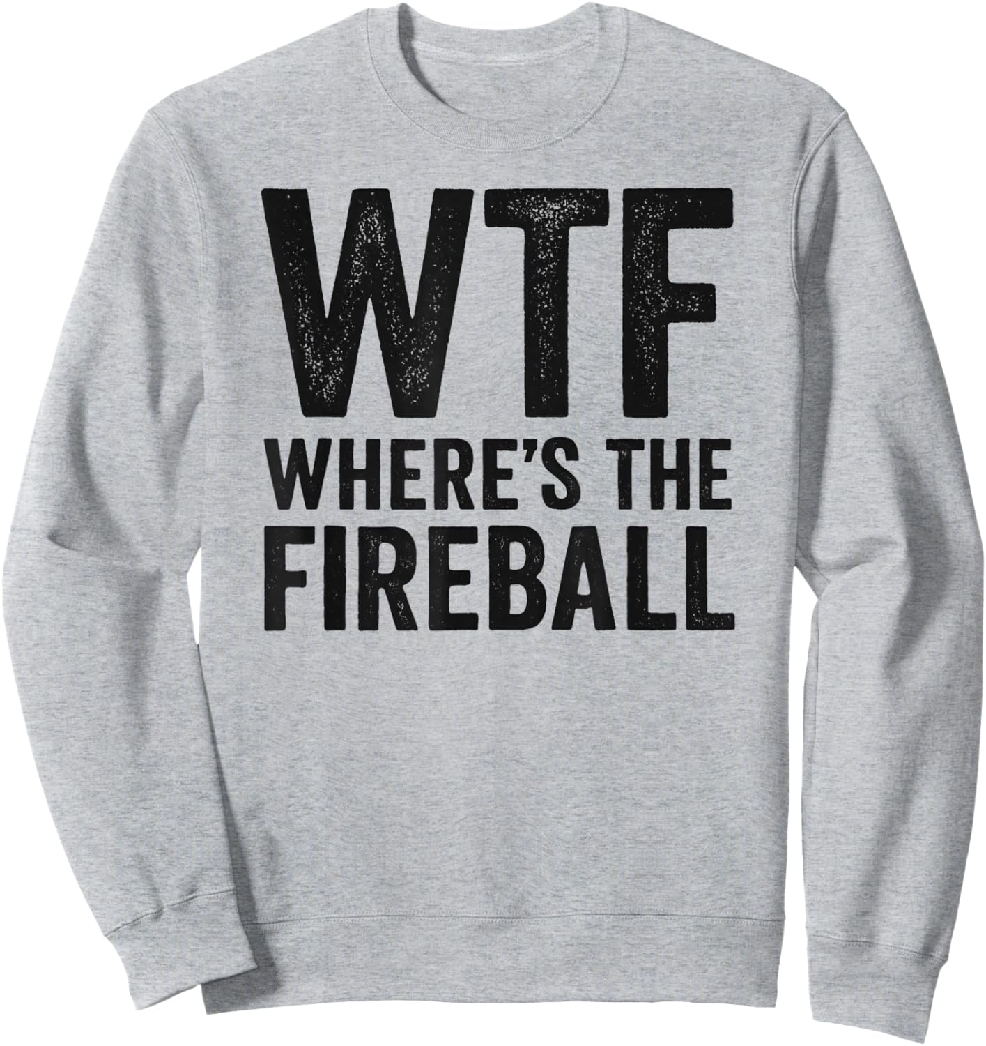 WTF Where's The Fireball Sweatshirt - Sweatshirt | Ash
