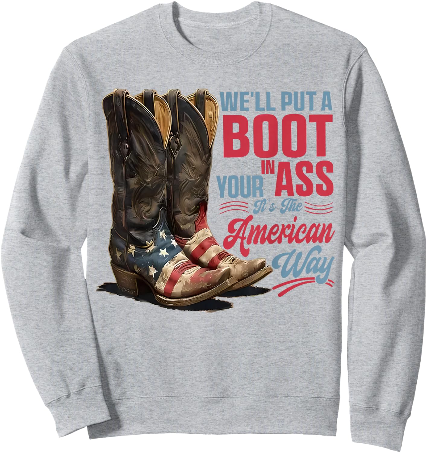 We'll Put A Boot in Your Ass Western Cowgirl 4th of July Sweatshirt - Sweatshirt | Ash