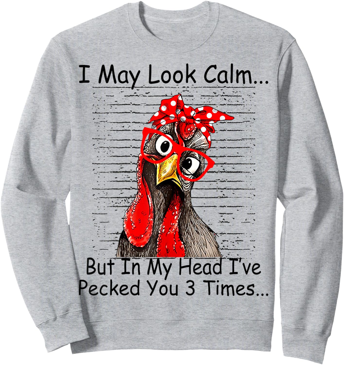 I May Look Calm But In My Head Ive Pecked You 3 Times Sweatshirt - Sweatshirt | Ash