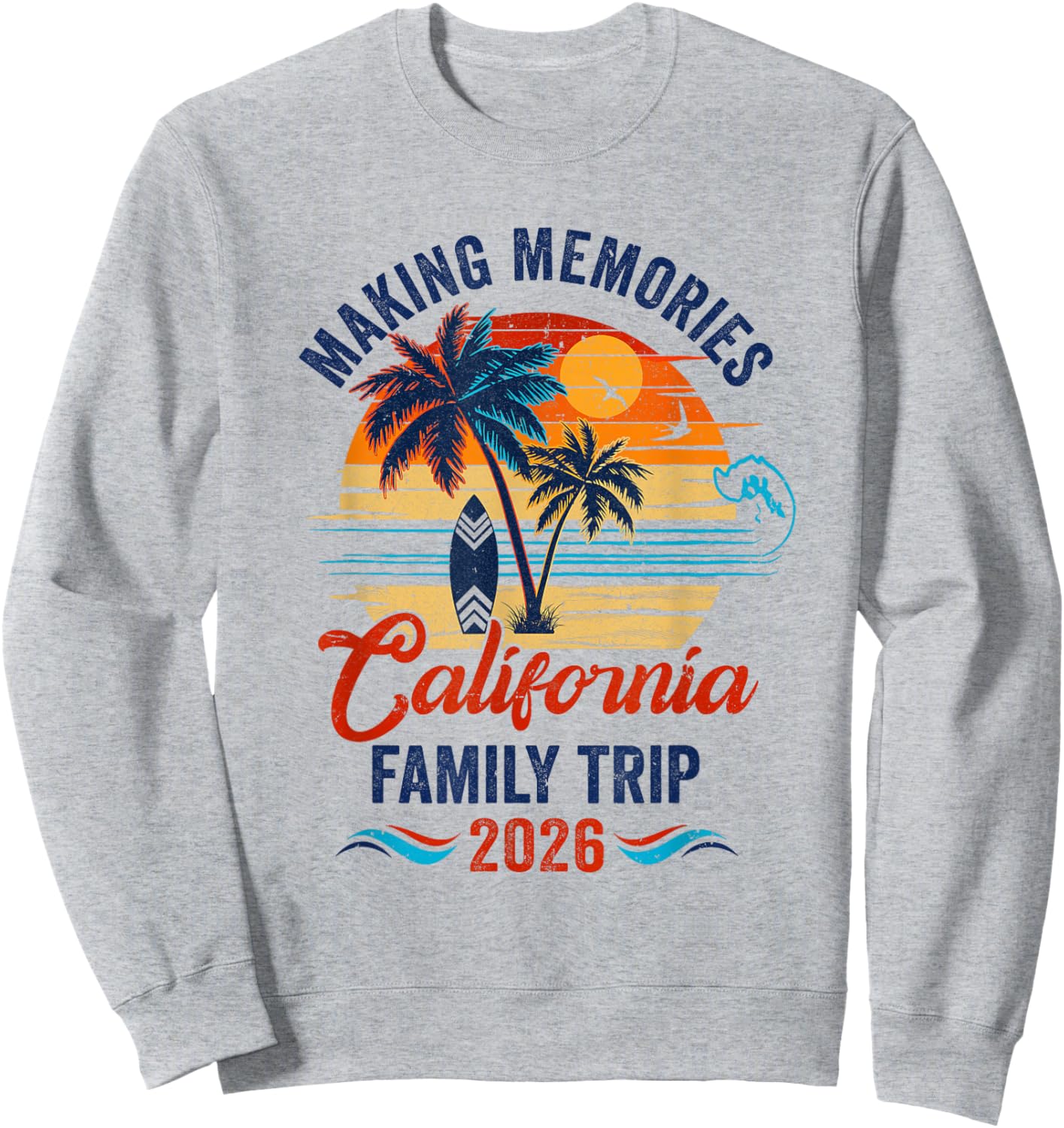 California Family Vacation 2026 Making Memories Trip Sweatshirt - Sweatshirt | Ash