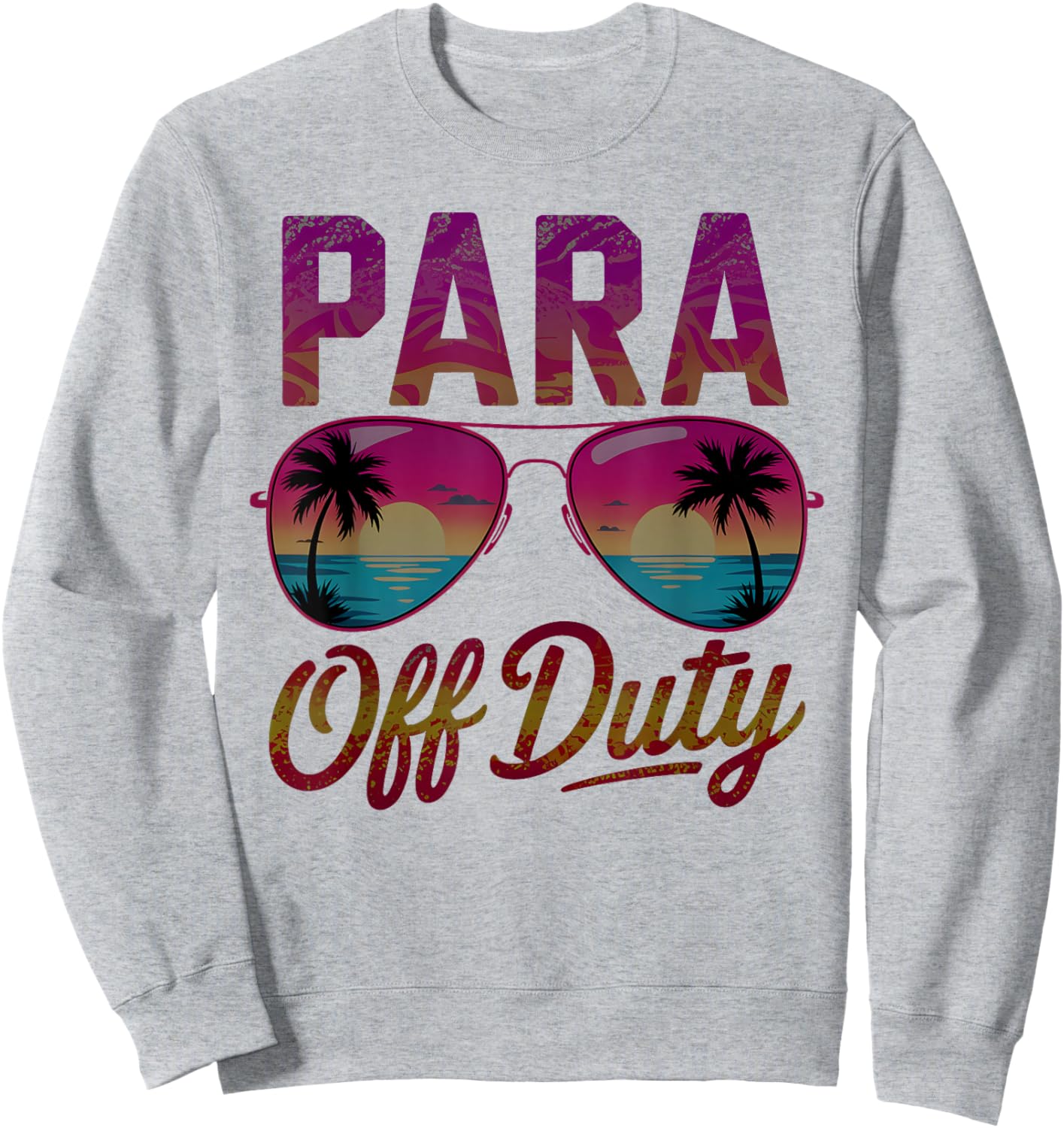 Funny PARA OFF DUTY Paraprofessional Vacation Besties Vacay Sweatshirt - Sweatshirt | Ash