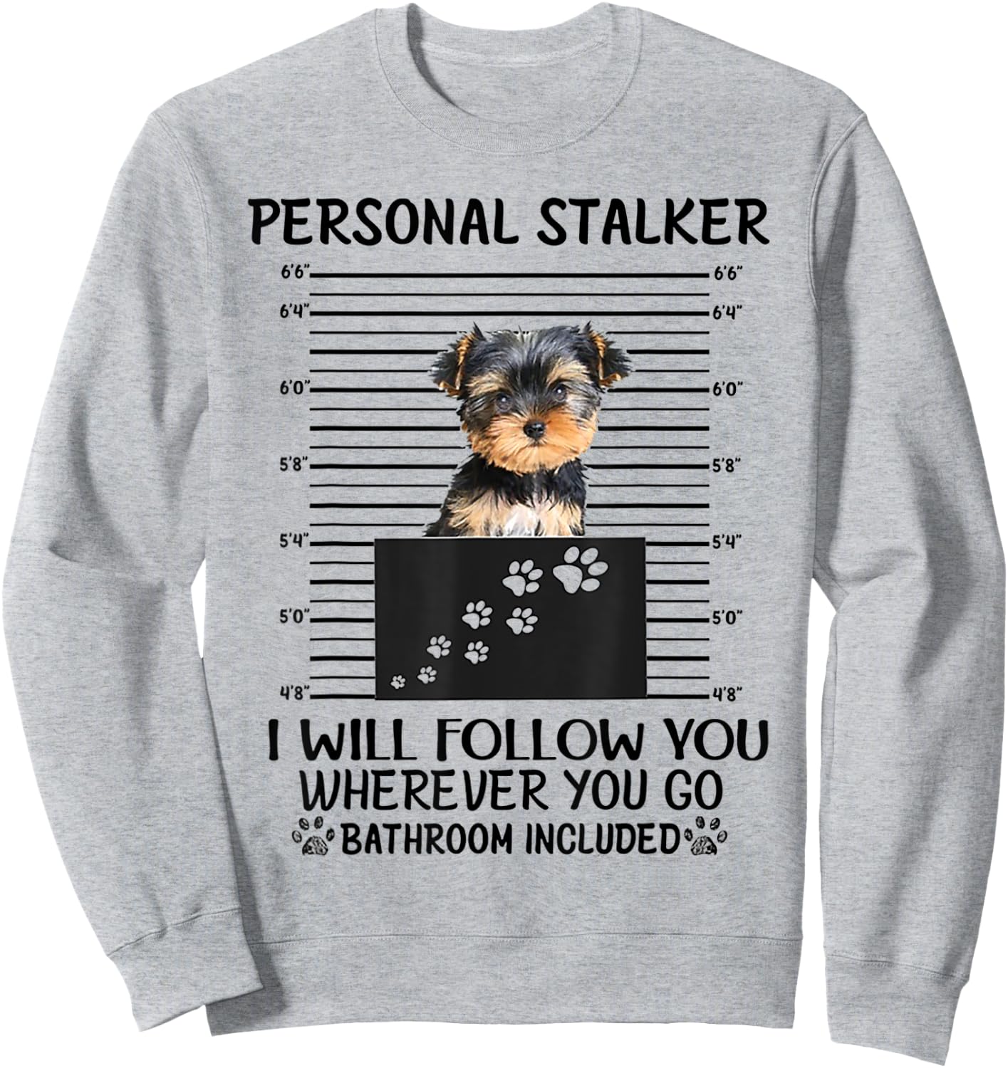 Personal Stalker I Will Follow You Yorkie lovers Sweatshirt - Sweatshirt | Ash