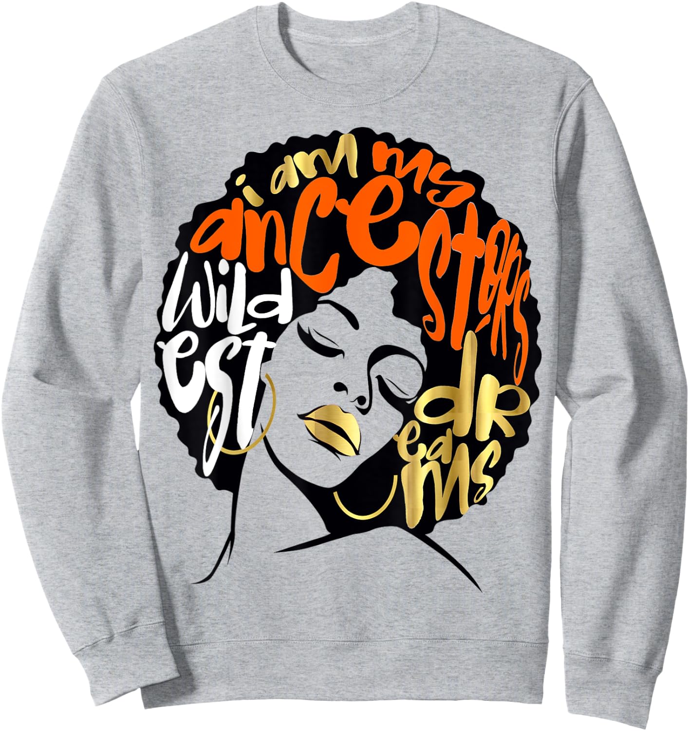 Ancestors Wildest Dreams Gift Afro Orange Sweatshirt - Sweatshirt | Ash