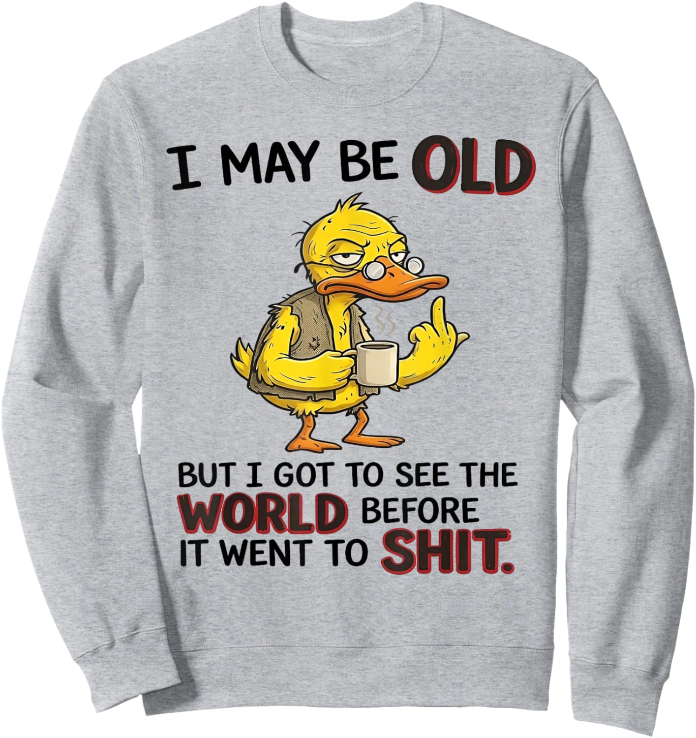 I May Be Old Grumpy Duck Retro Humorous Quote Sweatshirt - Sweatshirt | Ash