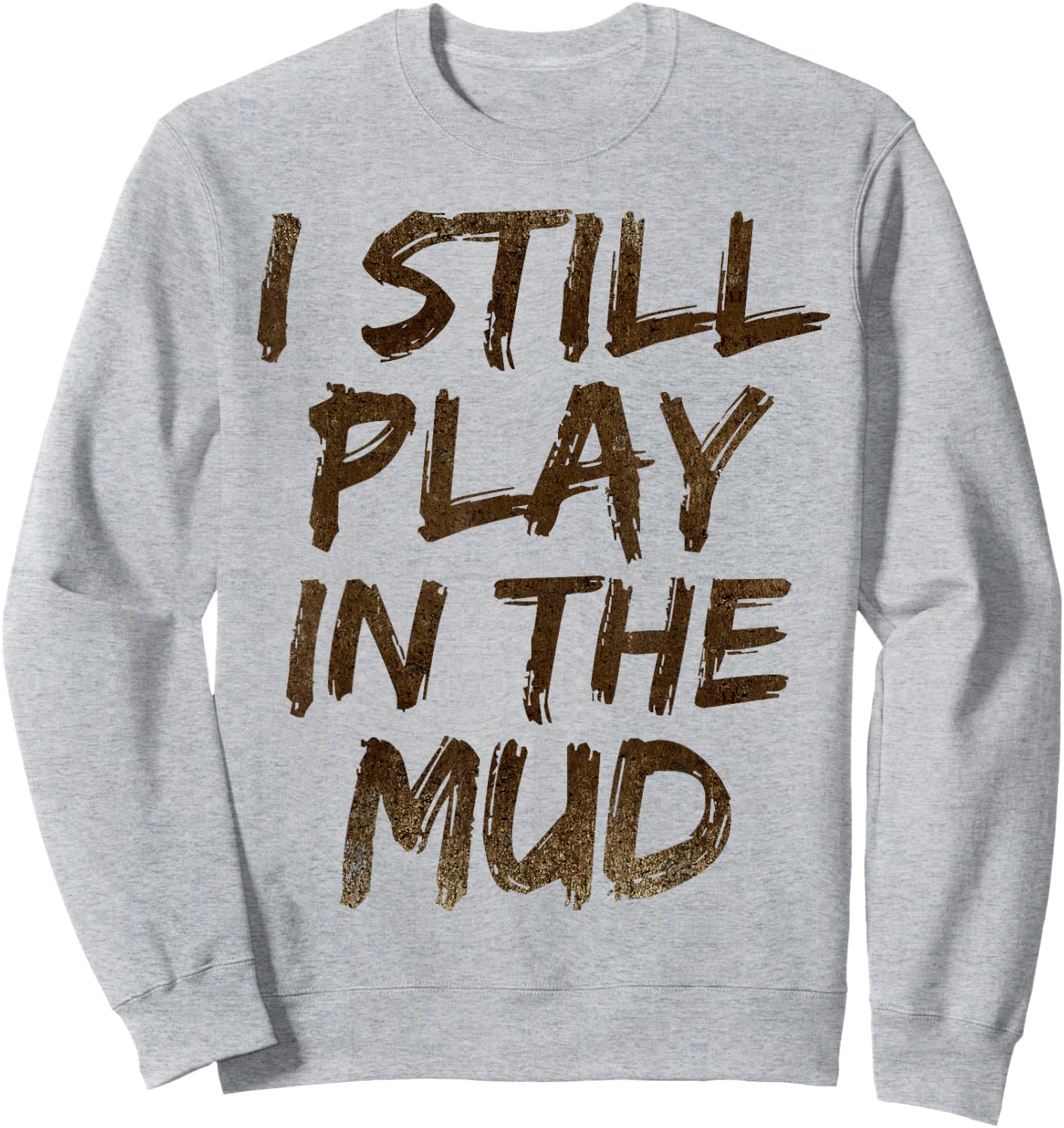 I Still Play in the Mud Shirt Cute Funny Obstacle Course Sweatshirt - Sweatshirt | Ash