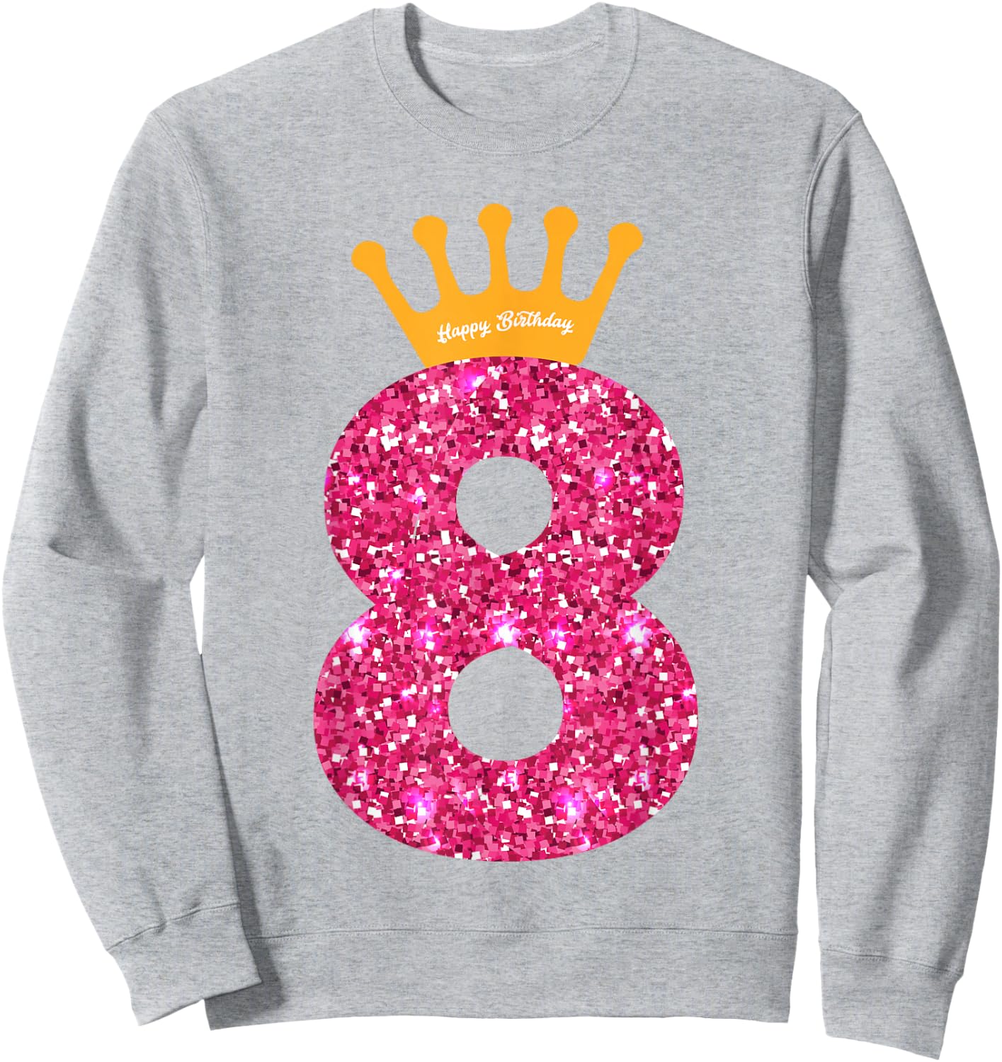 Happy Birthday Shirt, Girls 8th Party 8 Years Old Bday Sweatshirt - Sweatshirt | Ash