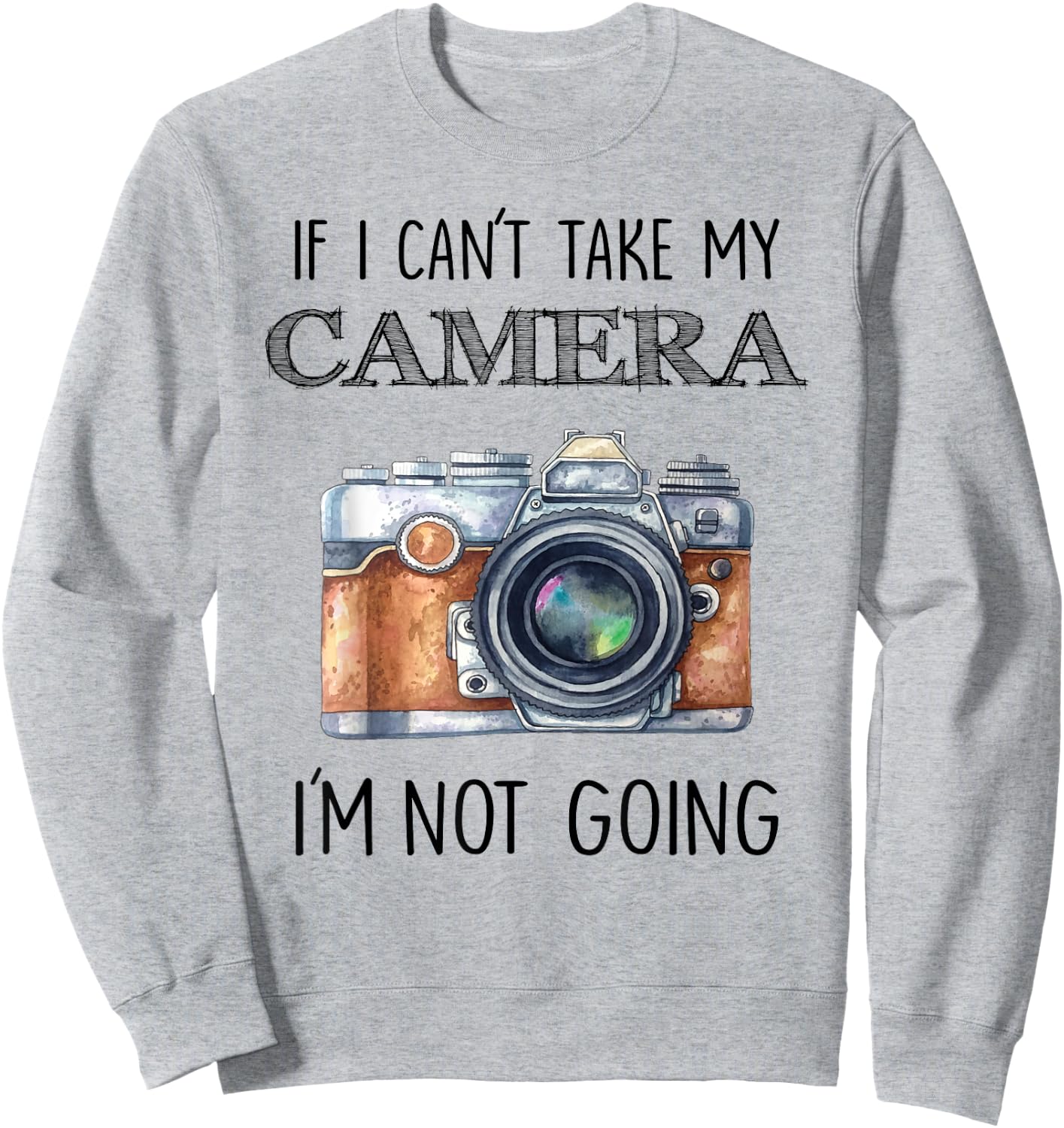 If I can't take my Camera I'm not going Shirt Sweatshirt - Sweatshirt | Ash
