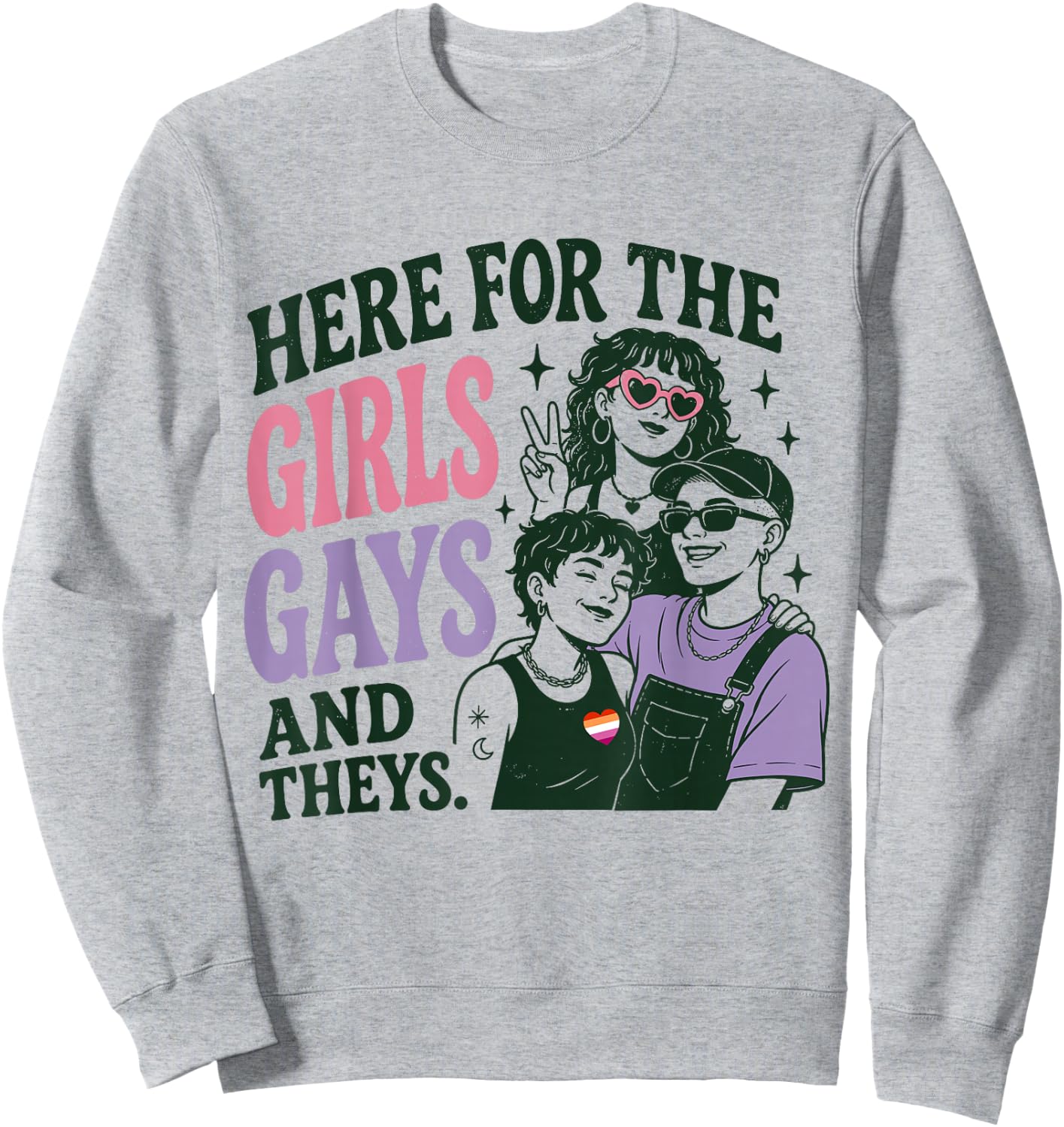 Here for The Girls Gays & Theys LGBT Gay Pride Proud Ally Sweatshirt - Sweatshirt | Ash