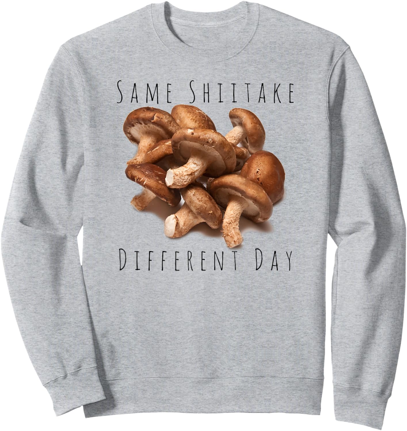 "Same Shiitake, Different Day" Funny Food Mushroom Sweatshirt - Sweatshirt | Ash