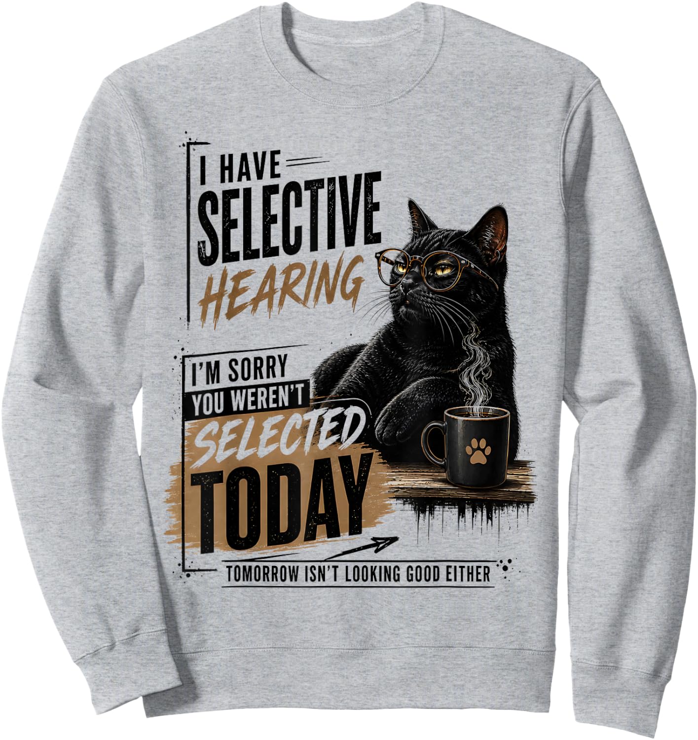 I Have Selective Hearing You Werent Selected Cat Sarcasm Sweatshirt - Sweatshirt | Ash