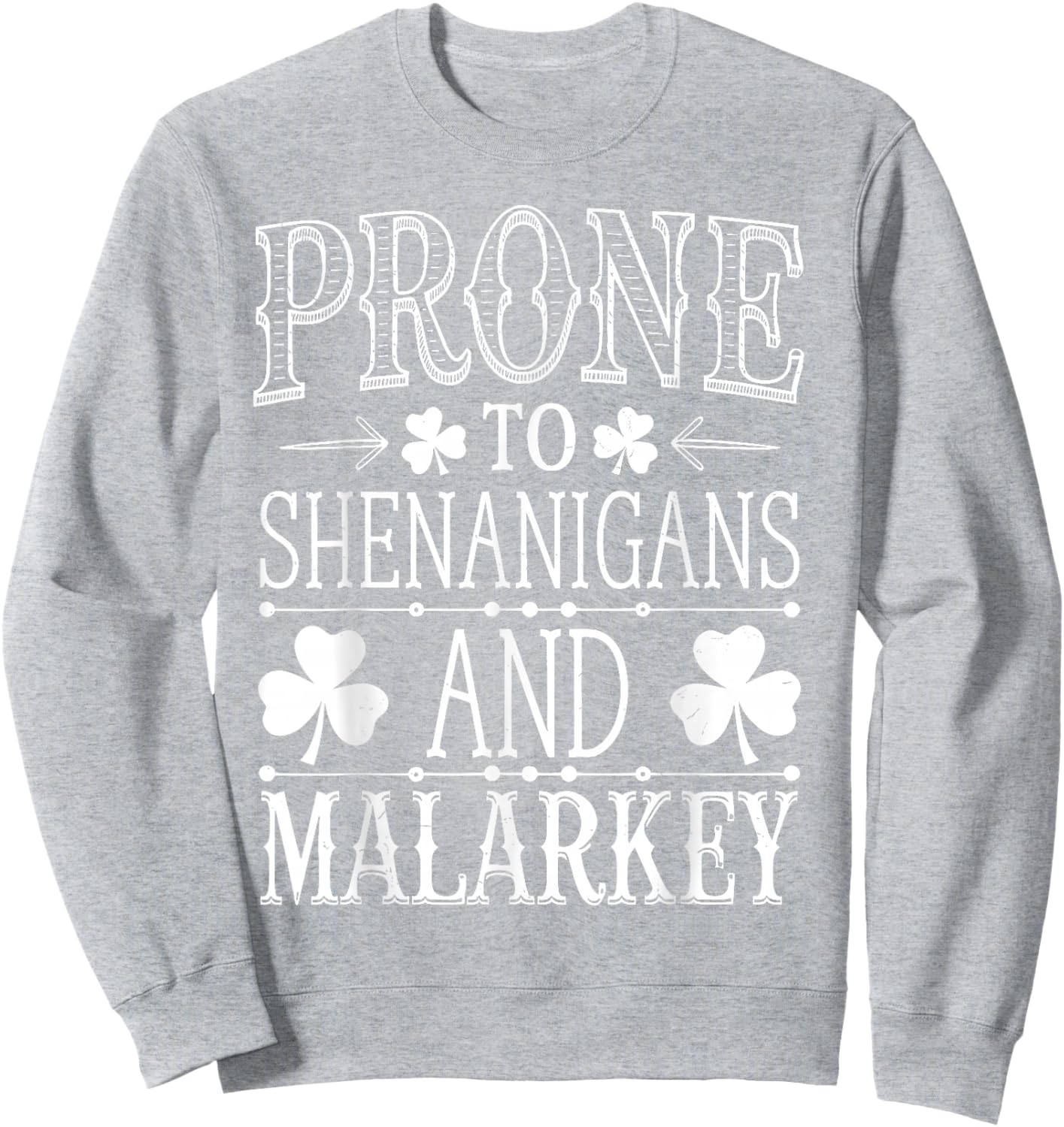 Prone To Shenanigans And Malarkey St Patricks Day Men Women Sweatshirt - Sweatshirt | Ash