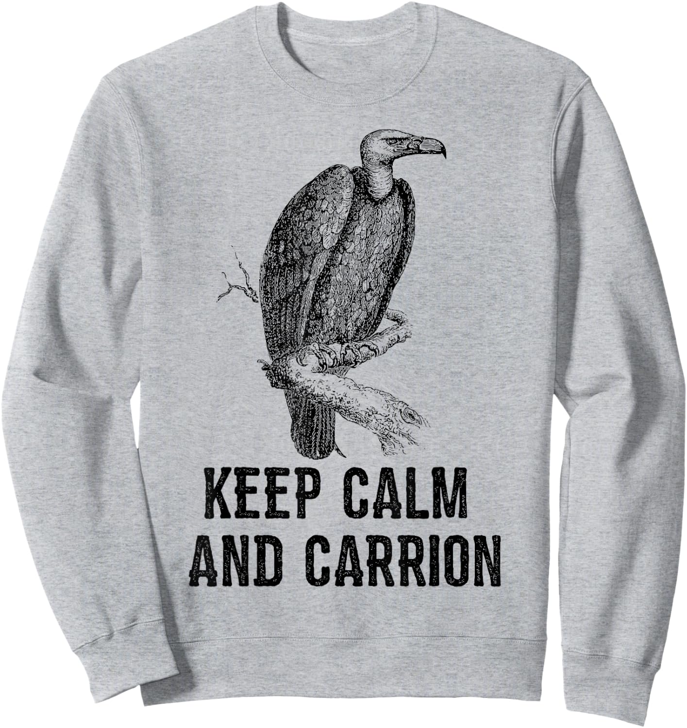 Funny Keep Calm and Carrion Vulture Condor Buzzard Sweatshirt - Sweatshirt | Ash