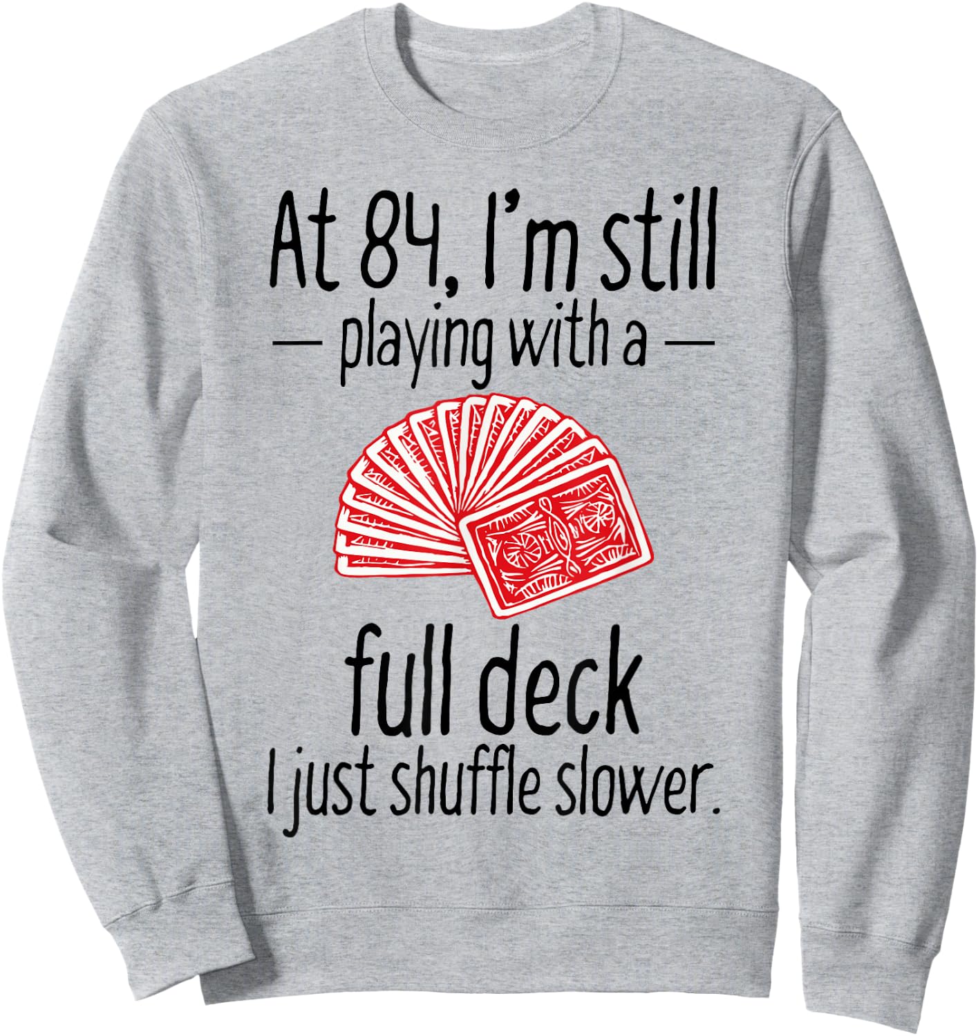 Funny 84th Birthday Gift 84 Year Old Cards Sweatshirt - Sweatshirt | Ash