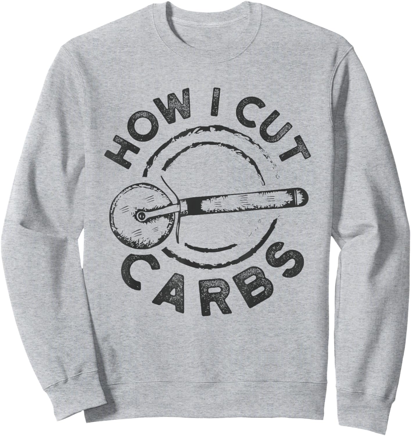 How I Cut Carbs Funny Pizza Cutter Sweatshirt - Sweatshirt | Ash