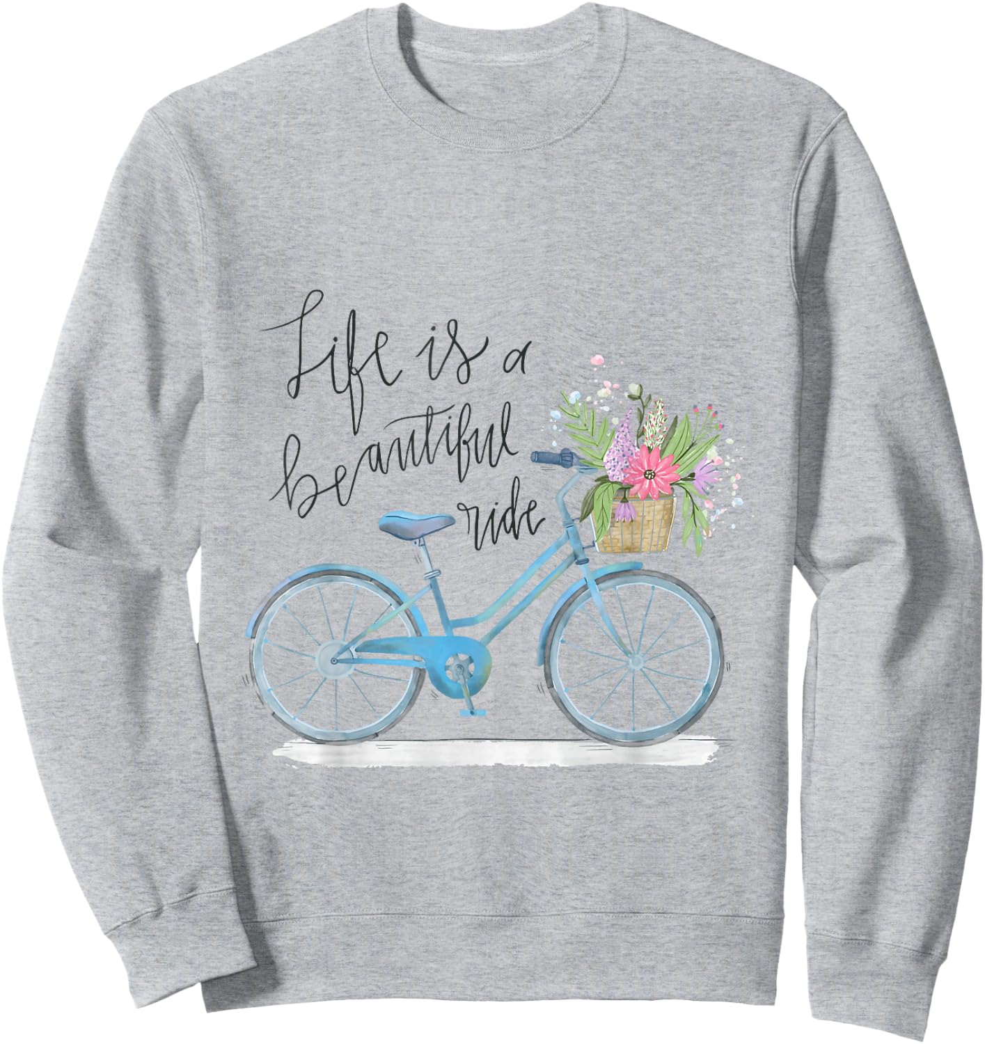 Life is a beautiful ride Quote - Cycling Style Sweatshirt - Sweatshirt | Ash