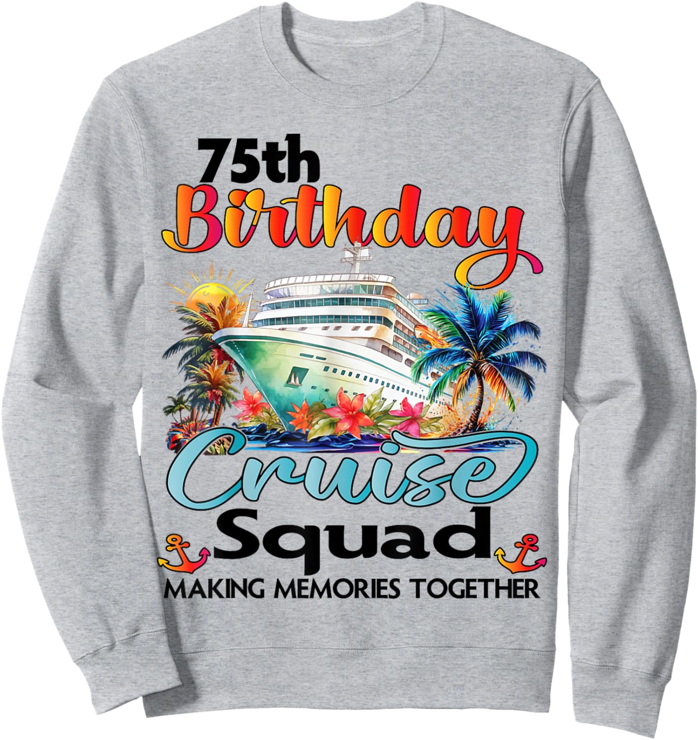 75th Birthday Cruise Squad Friends Family Vacation Matching Sweatshirt - Sweatshirt | Ash