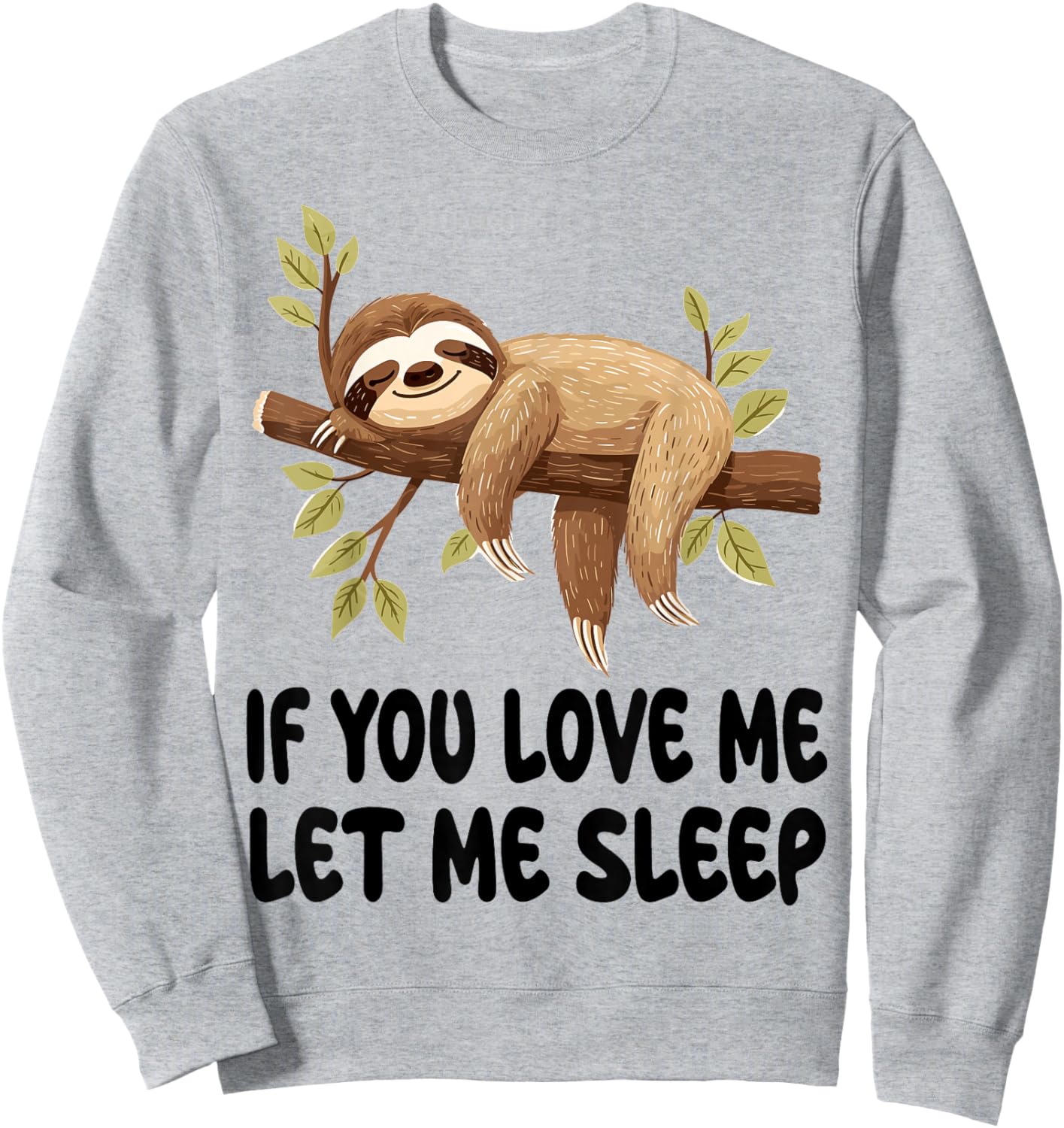 Cute Sloth If You Love Me Let Me Sleep Pajamas Nightgown Sweatshirt - Sweatshirt | Ash