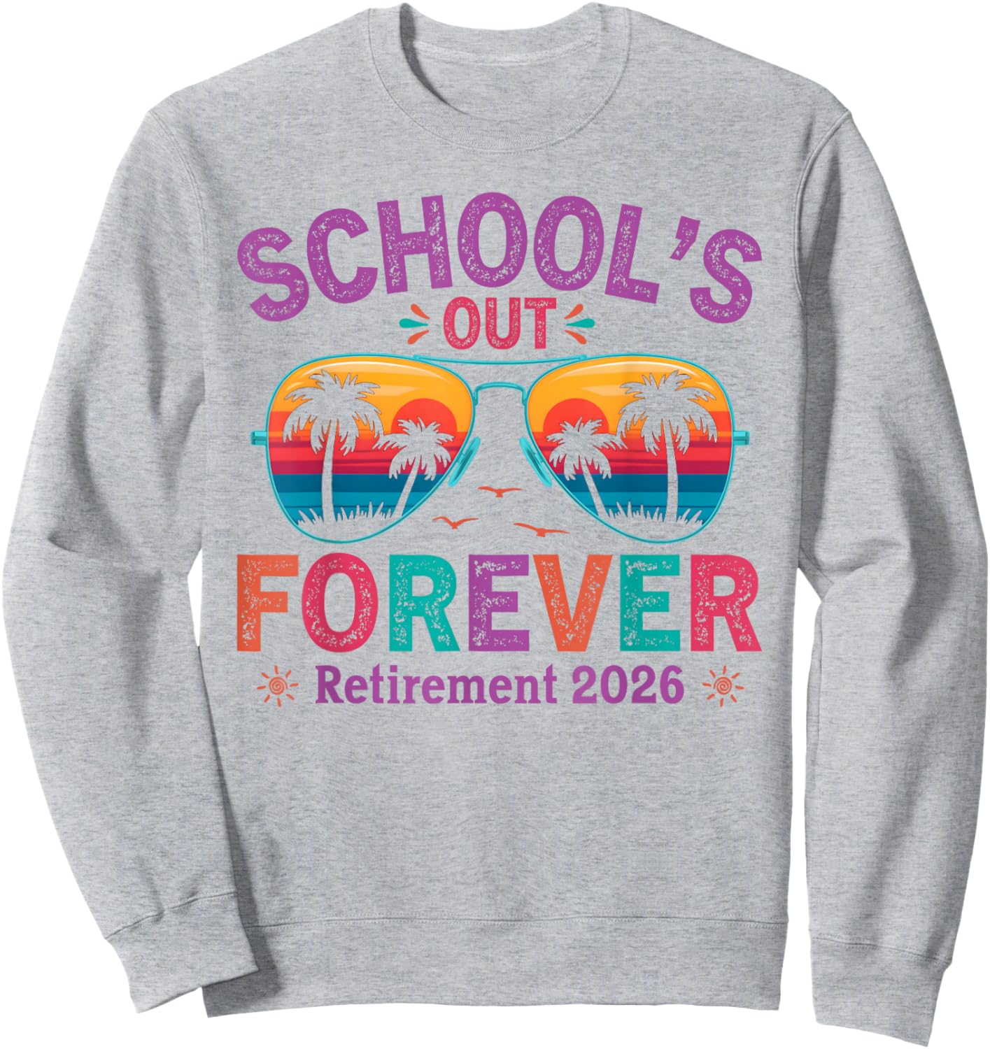 Schools Out Forever Retirement 2026 Retired Teacher Sweatshirt - Sweatshirt | Ash
