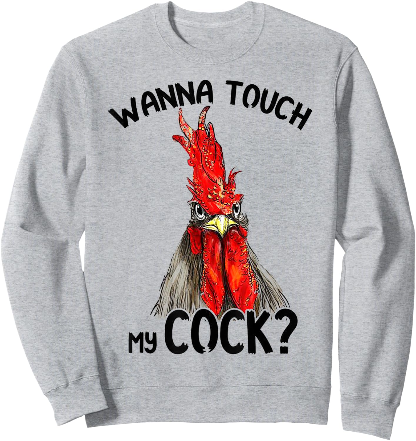Wanna Touch My Funny Rooster Cock - Funny Gift Sweatshirt - Sweatshirt | Ash