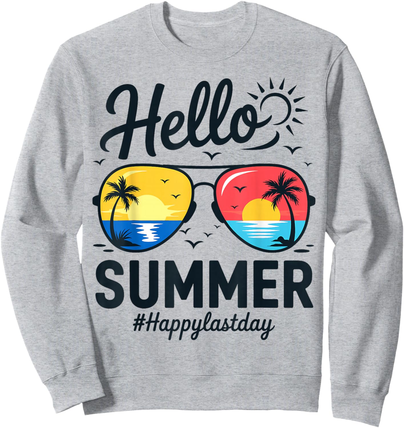 Hello Summer Glass Happy Last Day of School Teacher Student Sweatshirt - Sweatshirt | Ash