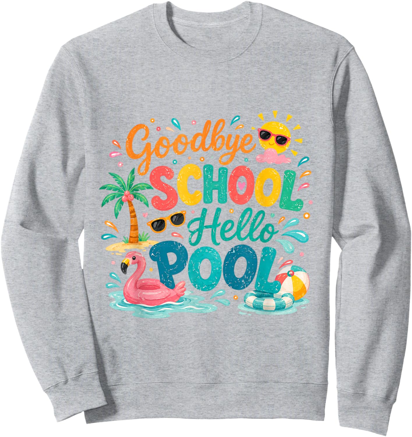 Goodbye School Hello Pool Last-Day of School Summer Teacher Sweatshirt - Sweatshirt | Ash