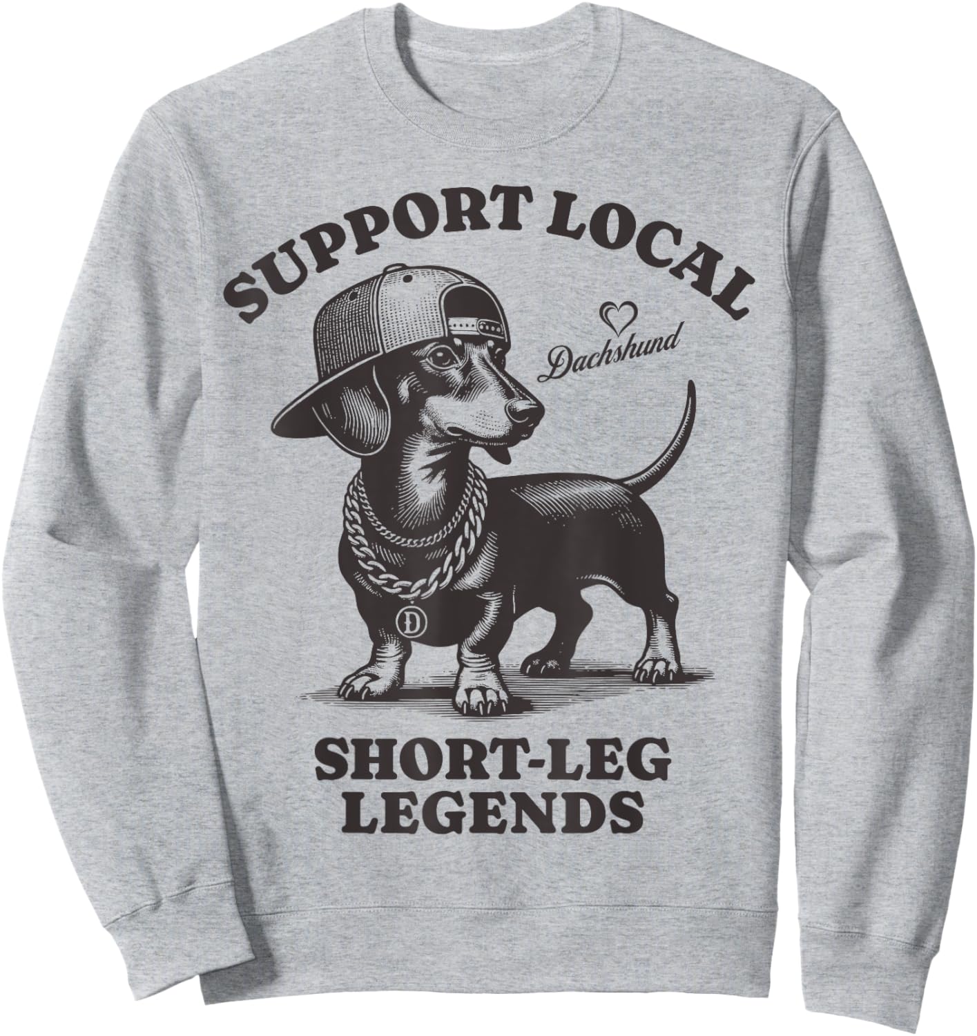 Support Local Short-Leg Legends Funny dog Dachshund Sweatshirt - Sweatshirt | Ash